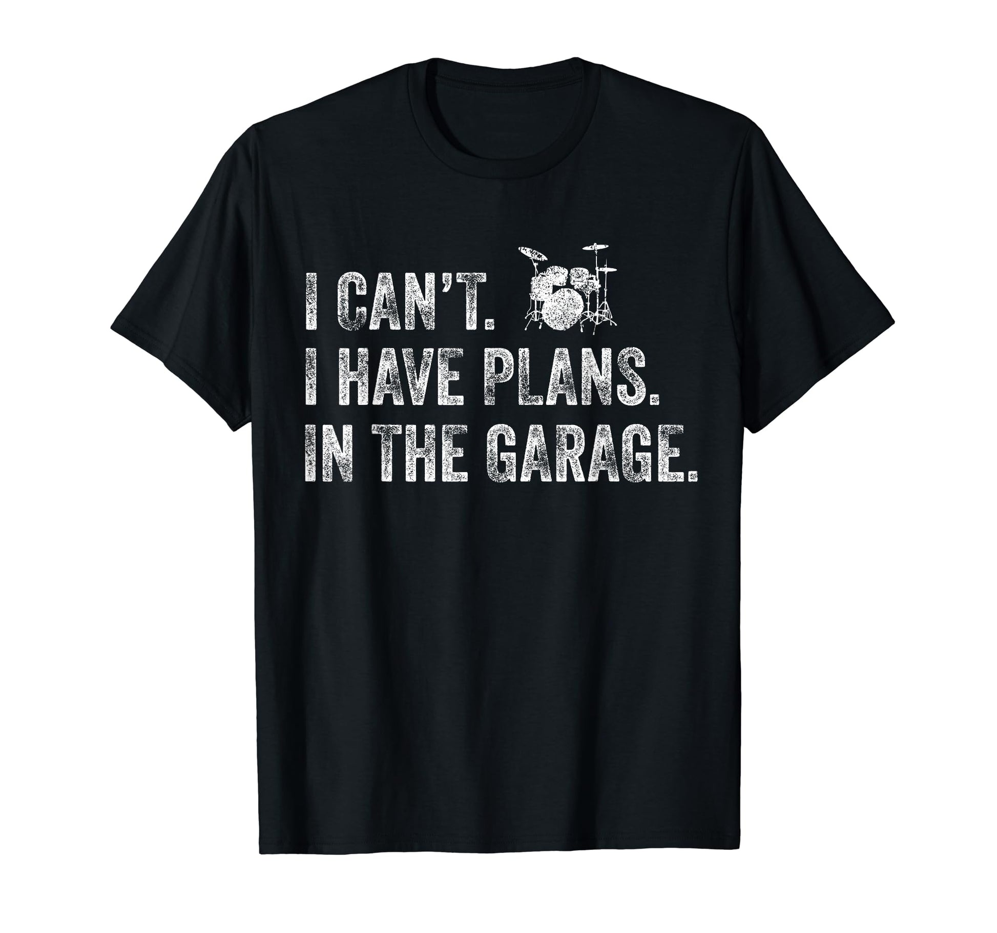 I Cant I Have Plans Garage Drummer Dad T-Shirt - Graphic Print Men Women - T-Shirt, Sweatshirt, Hoodie