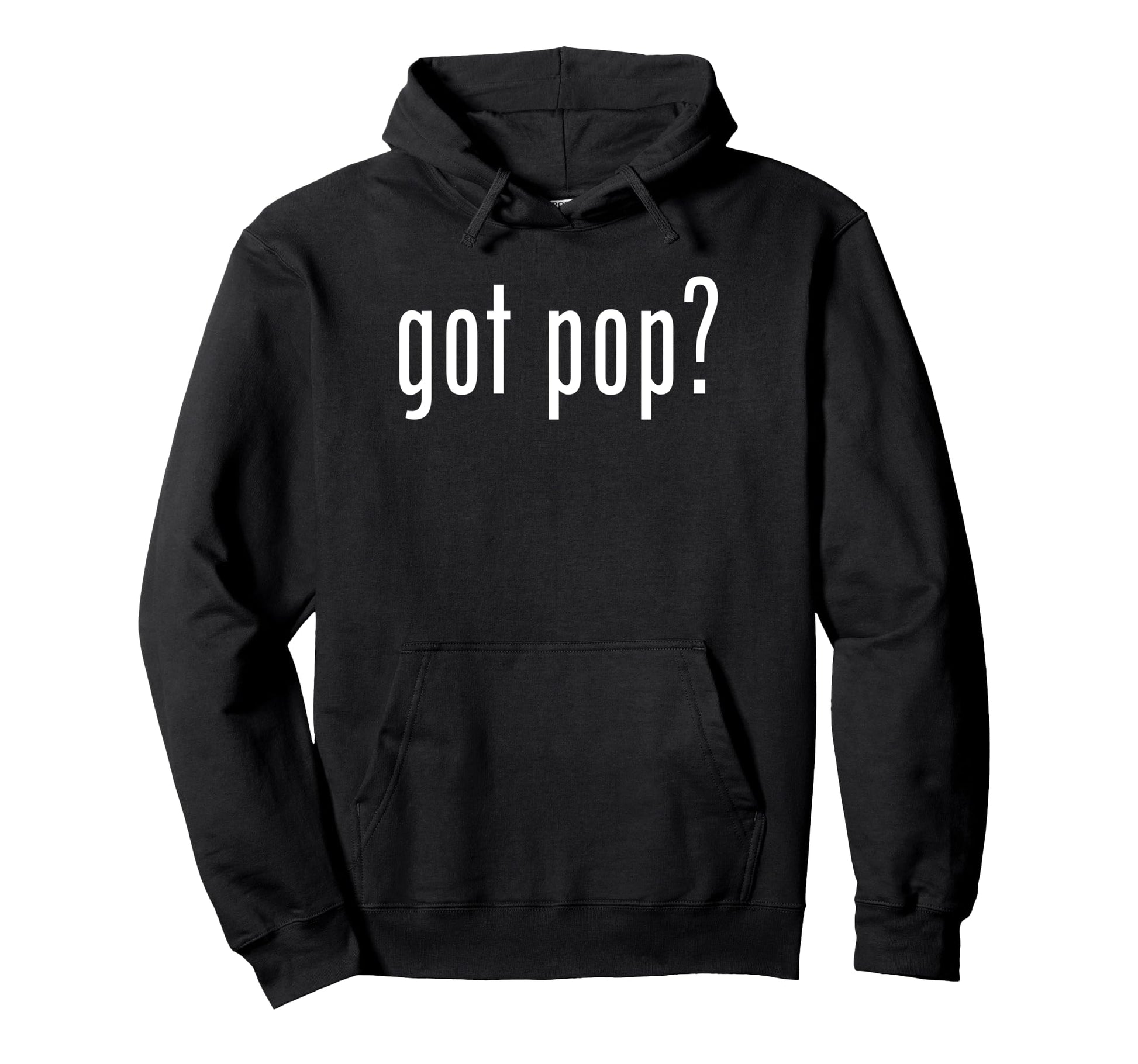 Funny Got Pop Novelty Gag Fun Hoodie - Aesthetic Graphic Unisex - T-Shirt, Sweatshirt, Hoodie
