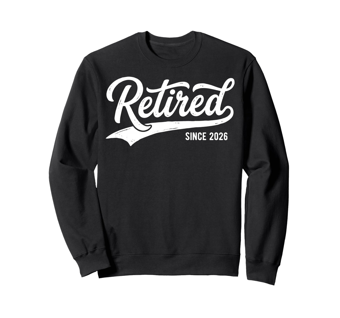 Retirement Retired Since 2026 Sweatshirt - Streetwear Style Men Women - T-Shirt, Sweatshirt, Hoodie
