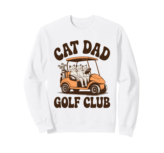 Cat Dad Golf Club From Daughter Son Sweatshirt - Aesthetic Graphic Unisex - T-Shirt, Sweatshirt, Hoodie