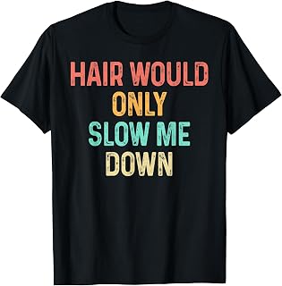 Funny Hair Would Only Slow Me Down Bald Vintage Humor T-Shirt Unisex T-shirt, Sweatshirt, Hoodie, Long Sleeve Tee - T-Shirt, Sweatshirt, Hoodie