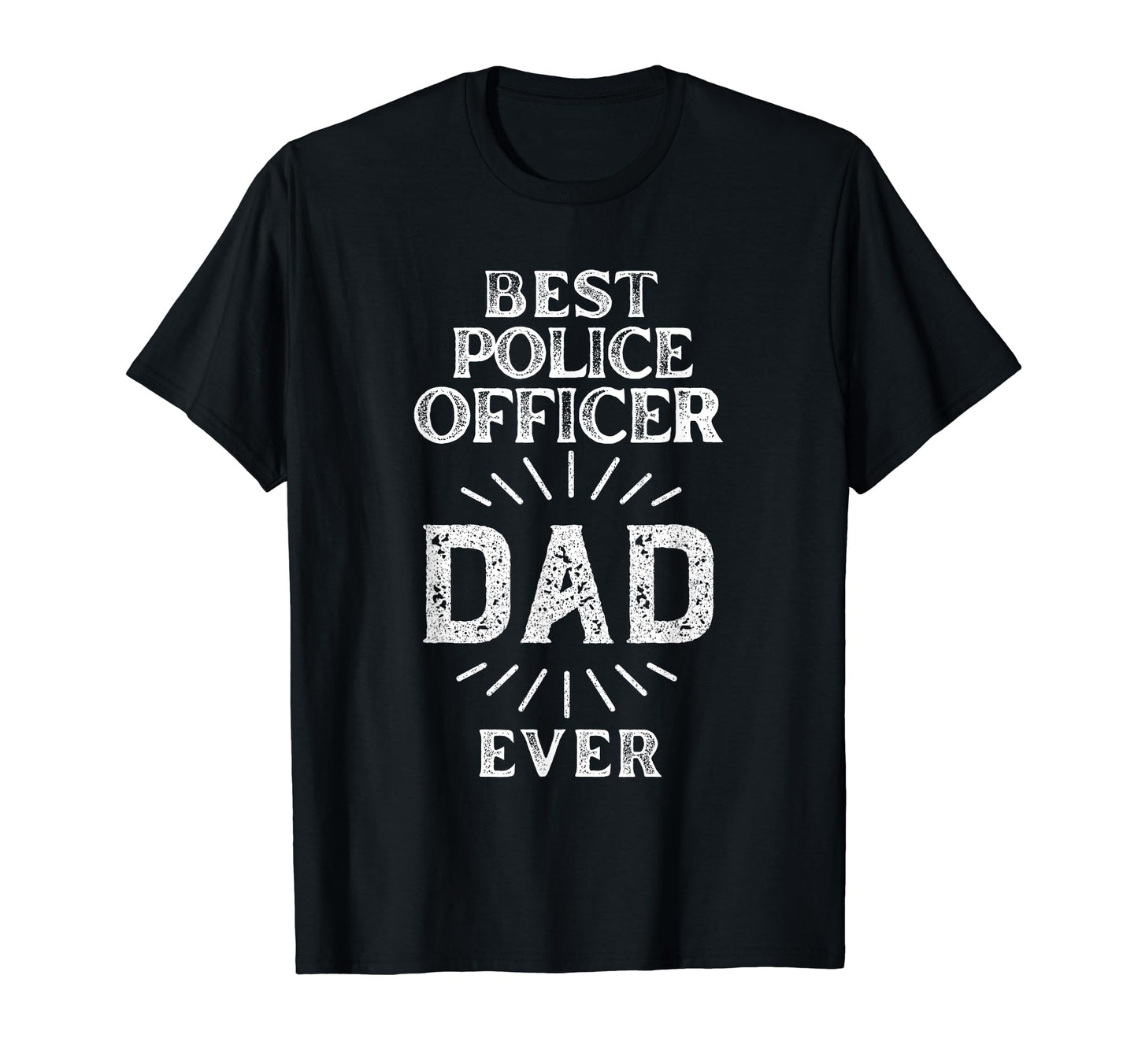 Best Police Officer Dad Ever T-Shirt - Fun Novelty Design Unisex - T-Shirt, Sweatshirt, Hoodie