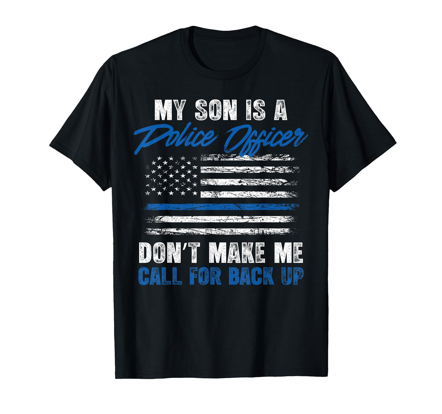 My Son Is Police Officer Dont Make Me T-Shirt - Custom Art Print Unisex - T-Shirt, Sweatshirt, Hoodie