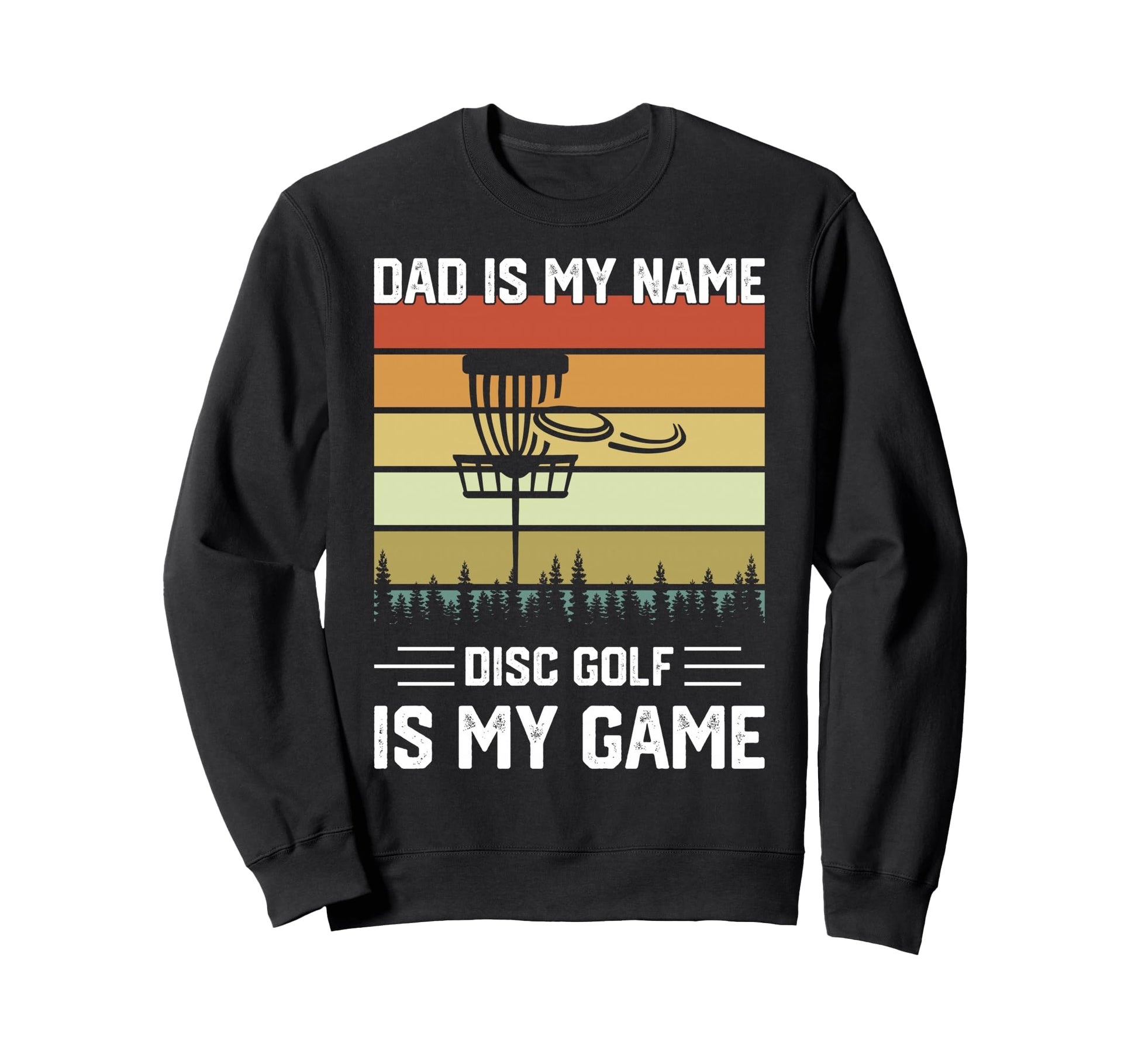 Dad Is My Name Disc Golf Is My Game Sweatshirt - Unique Graphic Men Women - T-Shirt, Sweatshirt, Hoodie
