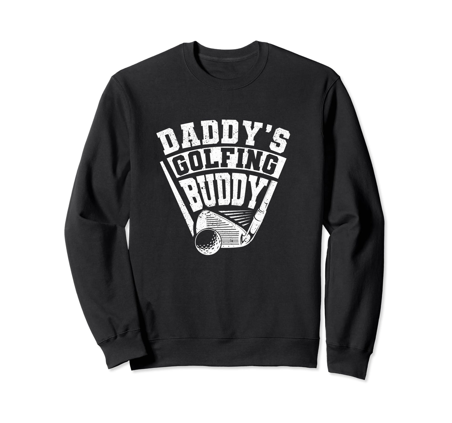 Daddys Golfing Buddy Funny Golf Sweatshirt - Fun Novelty Design for Adults - T-Shirt, Sweatshirt, Hoodie