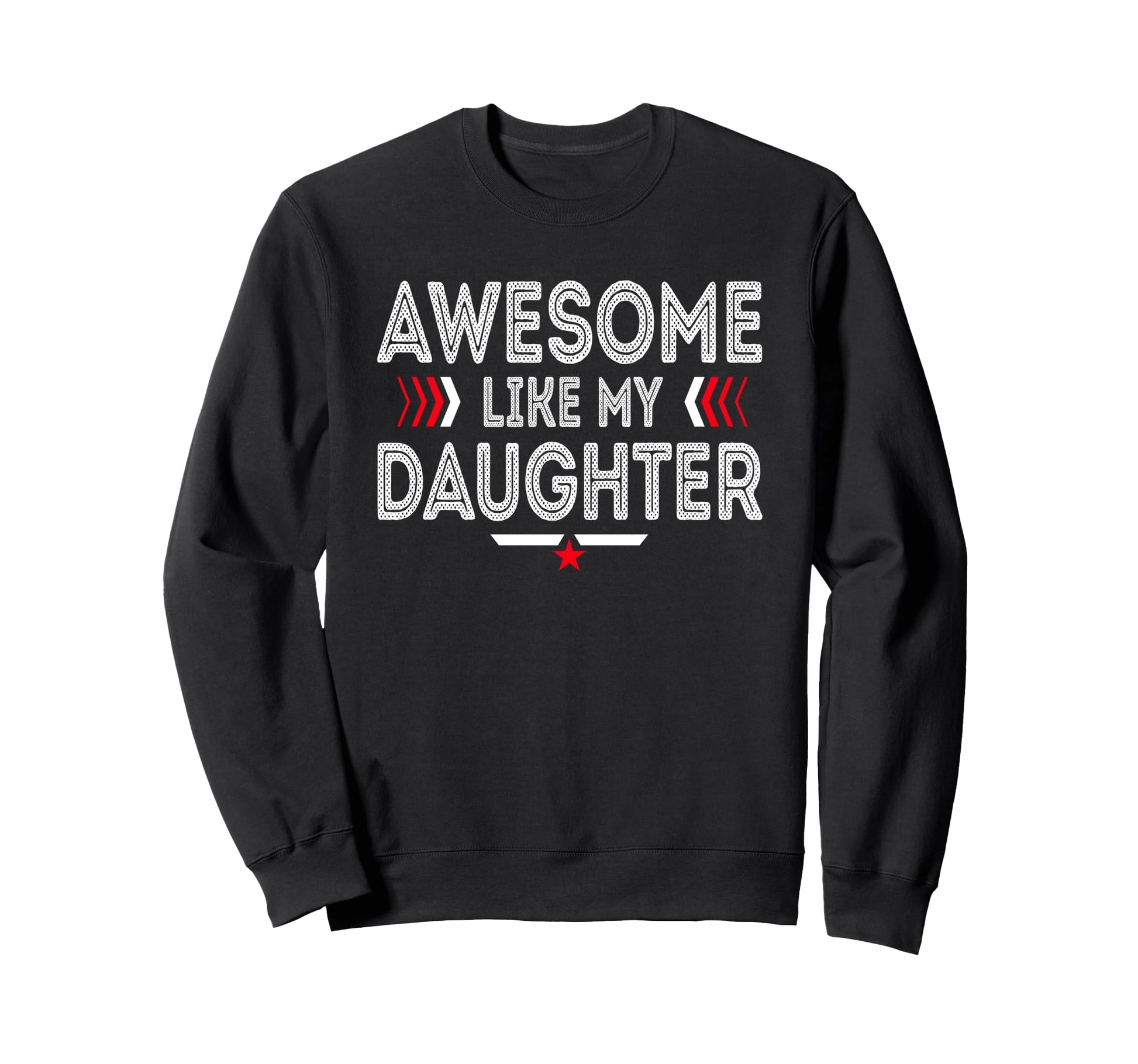 Awesome Like My Daughter Funny Dad Sweatshirt - Streetwear Style Unisex - T-Shirt, Sweatshirt, Hoodie
