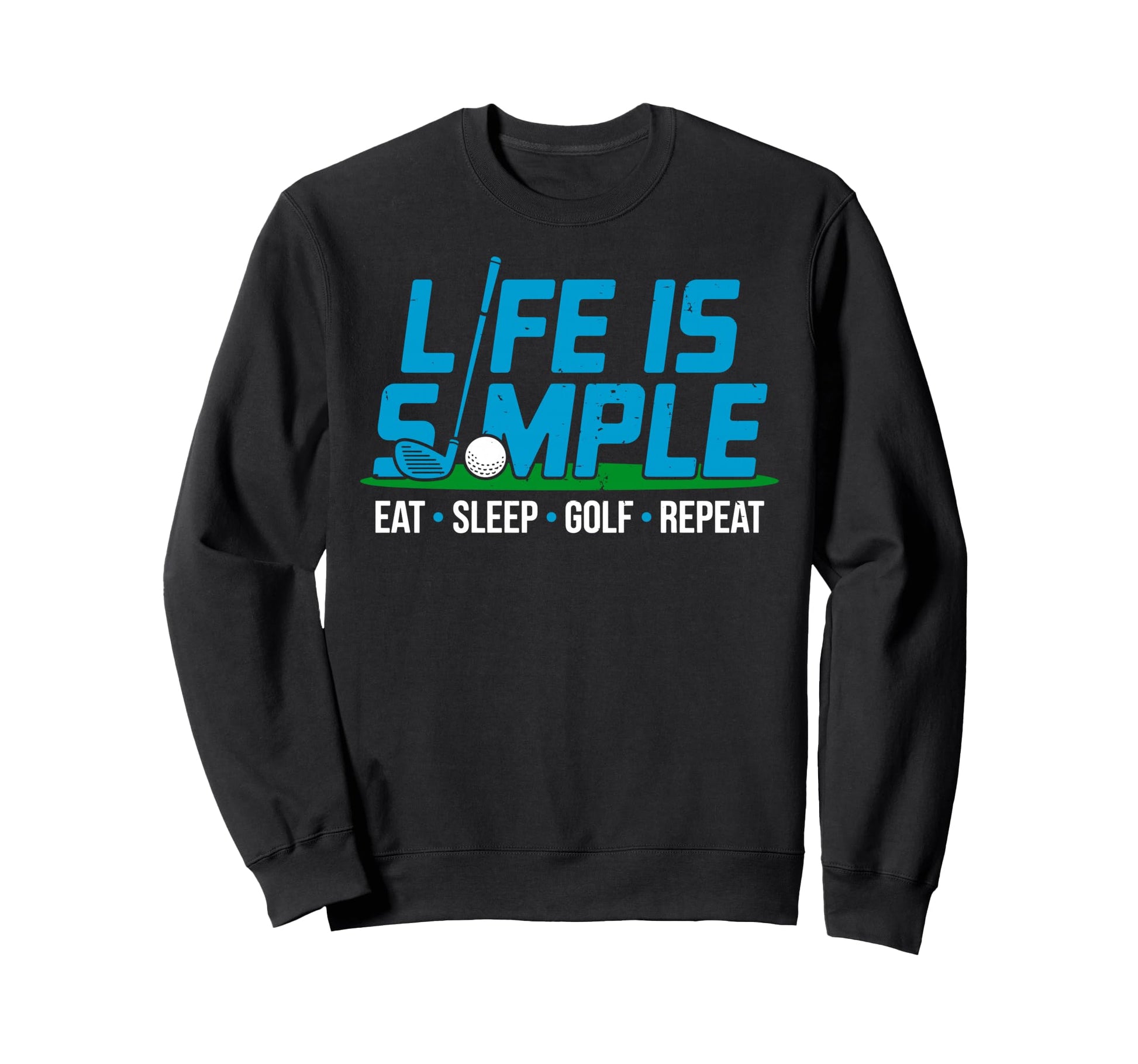 Life Is Simple Eat Sleep Golf Repeat Sweatshirt - Custom Art Print Unisex - T-Shirt, Sweatshirt, Hoodie