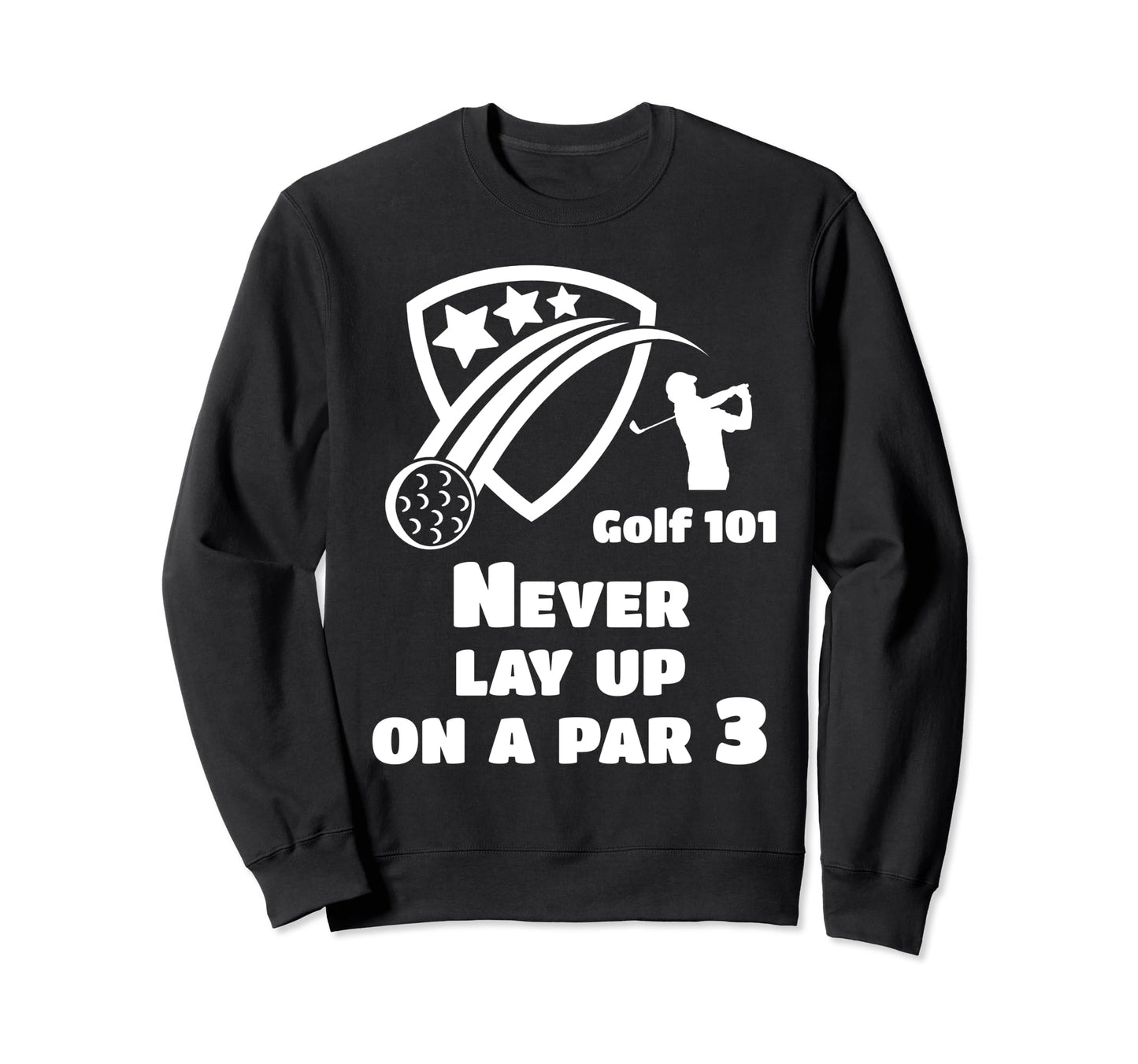 Golf 101 Golfing Par 3 Lay Up Lets Sweatshirt - Unique Graphic for Adults - T-Shirt, Sweatshirt, Hoodie