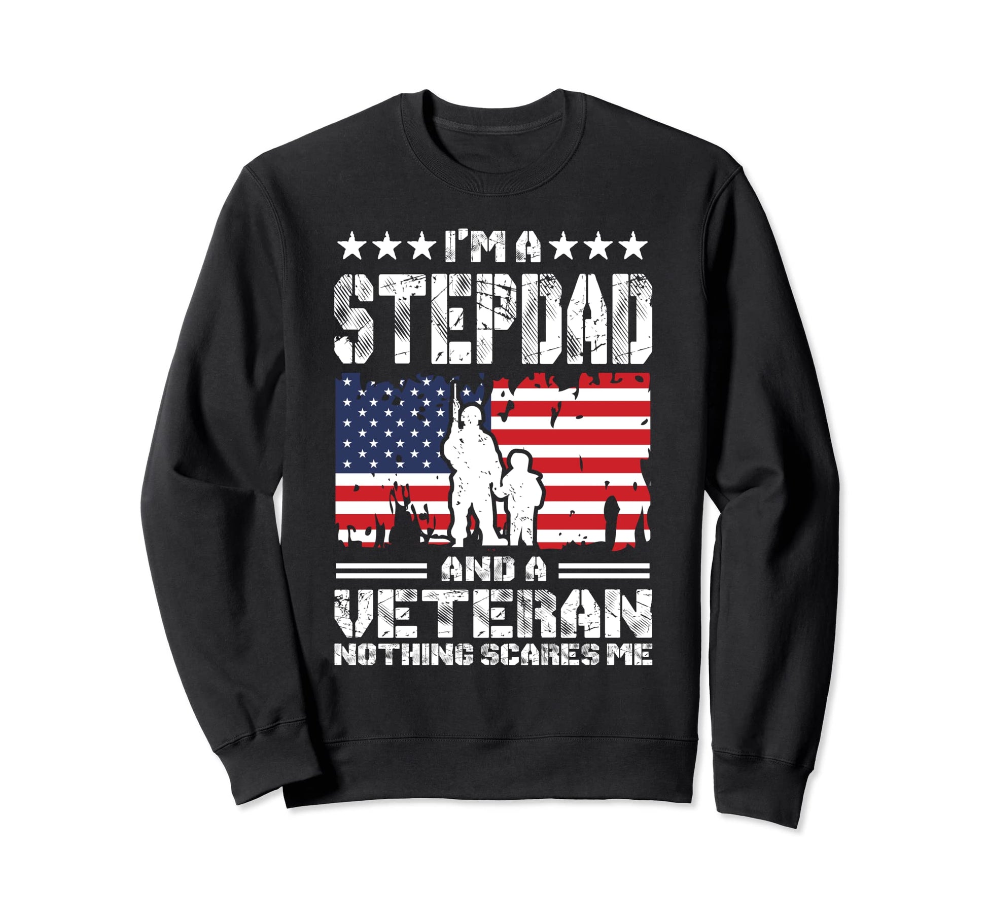 Im Stepdad And Veteran Nothing Sweatshirt - Fun Novelty Design Men Women - T-Shirt, Sweatshirt, Hoodie