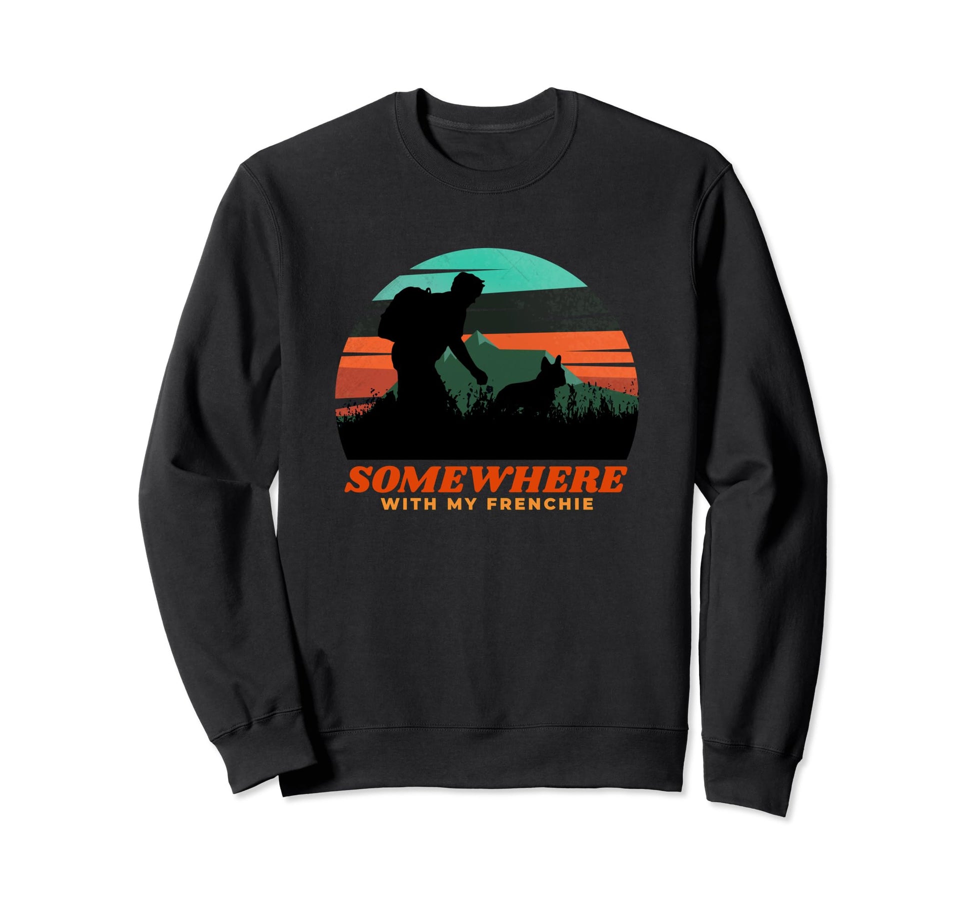 Somewhere My Frenchie Dog Dad Sweatshirt - Casual Everyday Wear Men Women - T-Shirt, Sweatshirt, Hoodie