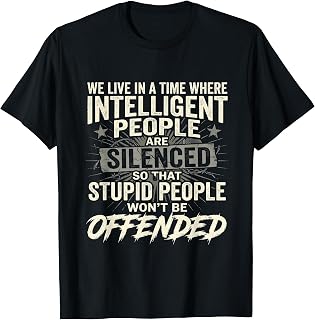 Time Where Intelligent People are Silenced, Funny, Jokes T-Shirt Unisex T-shirt, Sweatshirt, Hoodie, Long Sleeve Tee - T-Shirt, Sweatshirt, Hoodie