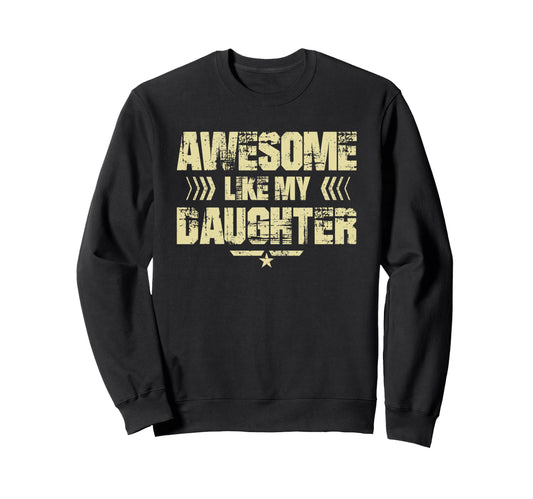 Awesome Like My Daughter Funny Dad Sweatshirt - Unique Graphic Men Women - T-Shirt, Sweatshirt, Hoodie