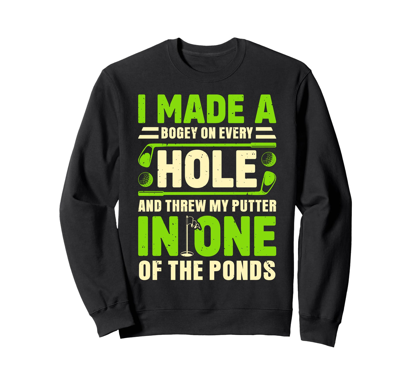 I Made Bogey Every Hole Golf Sweatshirt - Custom Art Print Men Women - T-Shirt, Sweatshirt, Hoodie