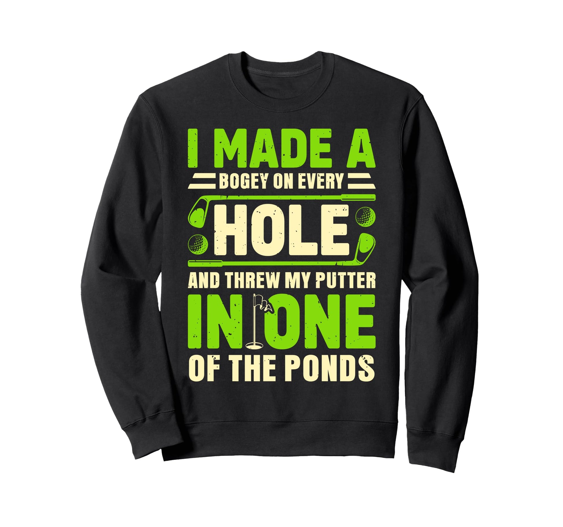 I Made Bogey Every Hole Golf Sweatshirt - Custom Art Print Men Women - T-Shirt, Sweatshirt, Hoodie
