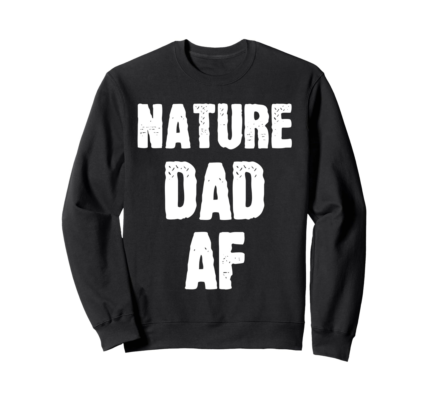 Nature Dad Af Sarcastic Outdoor Sweatshirt - Novelty Apparel Men Women - T-Shirt, Sweatshirt, Hoodie