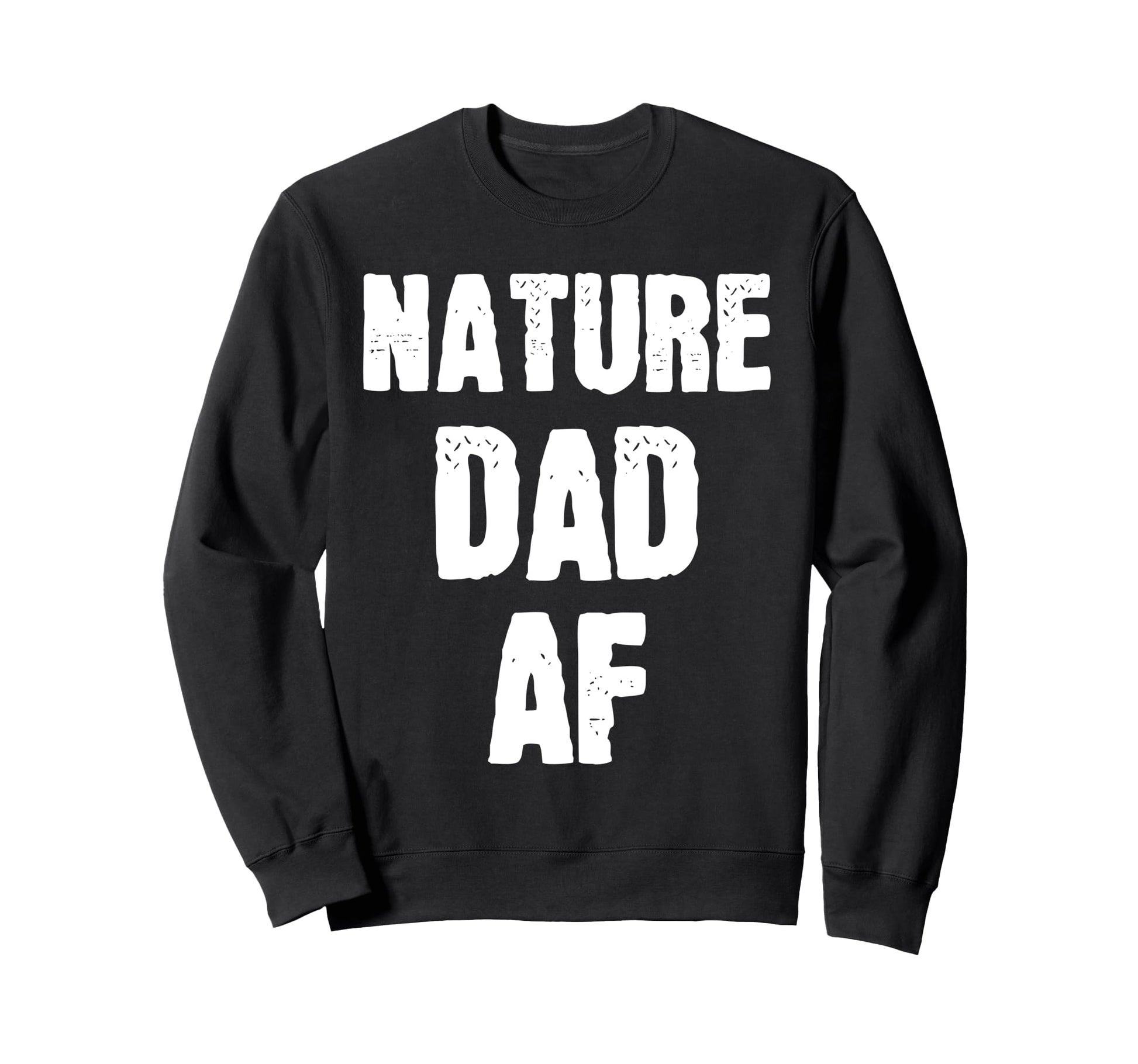 Nature Dad Af Sarcastic Outdoor Sweatshirt - Novelty Apparel Men Women - T-Shirt, Sweatshirt, Hoodie