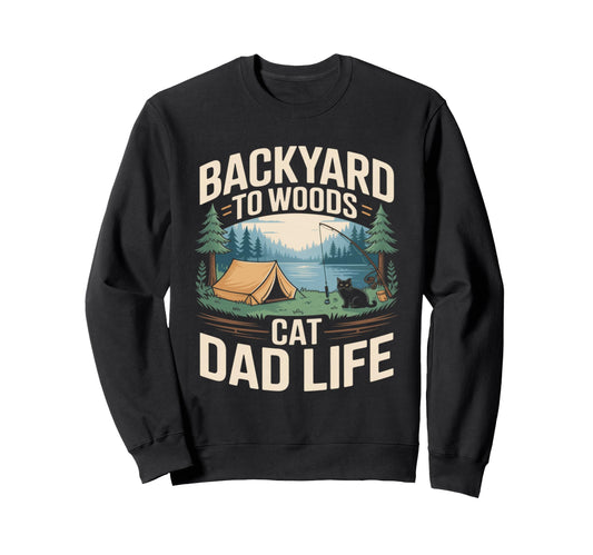 Backyard To Woods Cat Dad Life Sweatshirt - Streetwear Style for Adults - T-Shirt, Sweatshirt, Hoodie