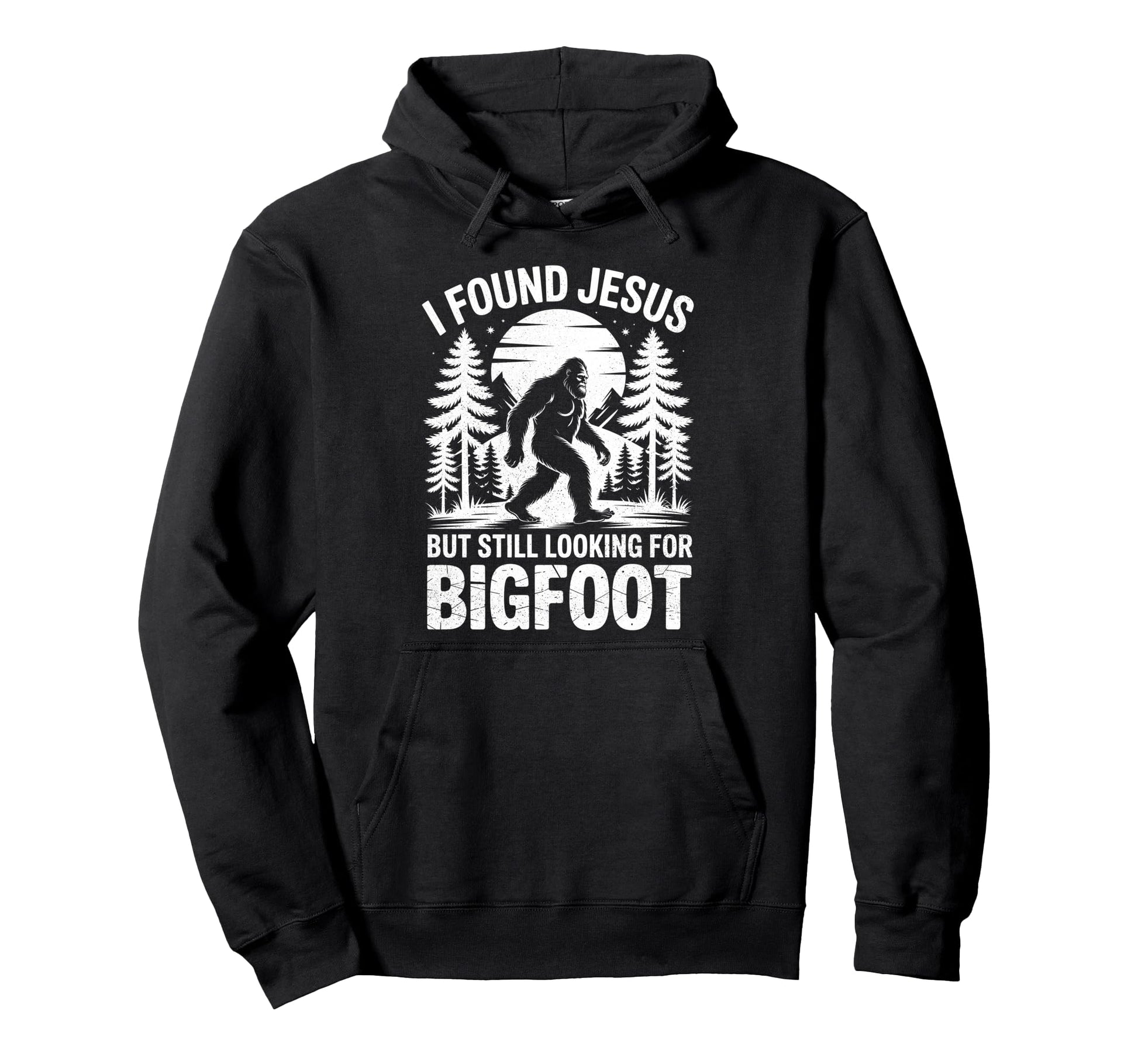 I Found Jesus Still Looking Bigfoot Hoodie - Fun Novelty Design for Adults - T-Shirt, Sweatshirt, Hoodie