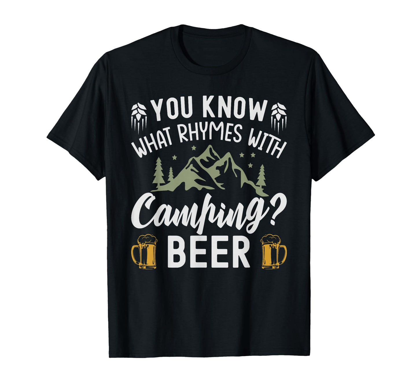You Know What Rhymes Camping Beer T-Shirt - Casual Everyday Wear Unisex - T-Shirt, Sweatshirt, Hoodie