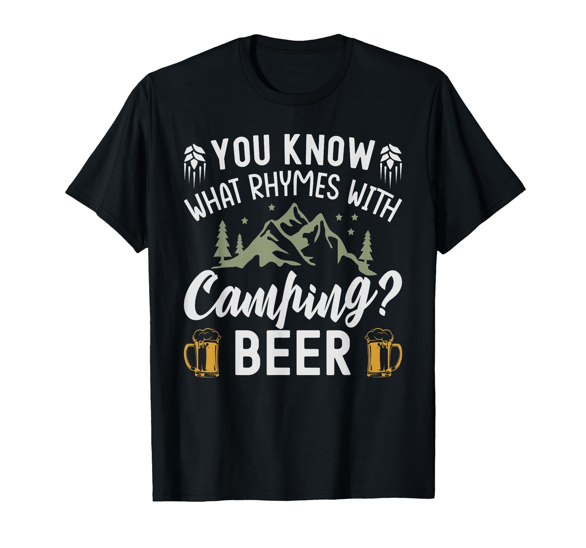 You Know What Rhymes Camping Beer T-Shirt - Casual Everyday Wear Unisex - T-Shirt, Sweatshirt, Hoodie