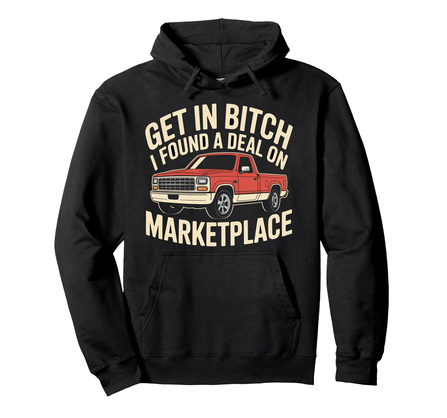 Get Bitch I Found Deal Marketplace Funny Hoodie - Graphic Print Unisex - T-Shirt, Sweatshirt, Hoodie