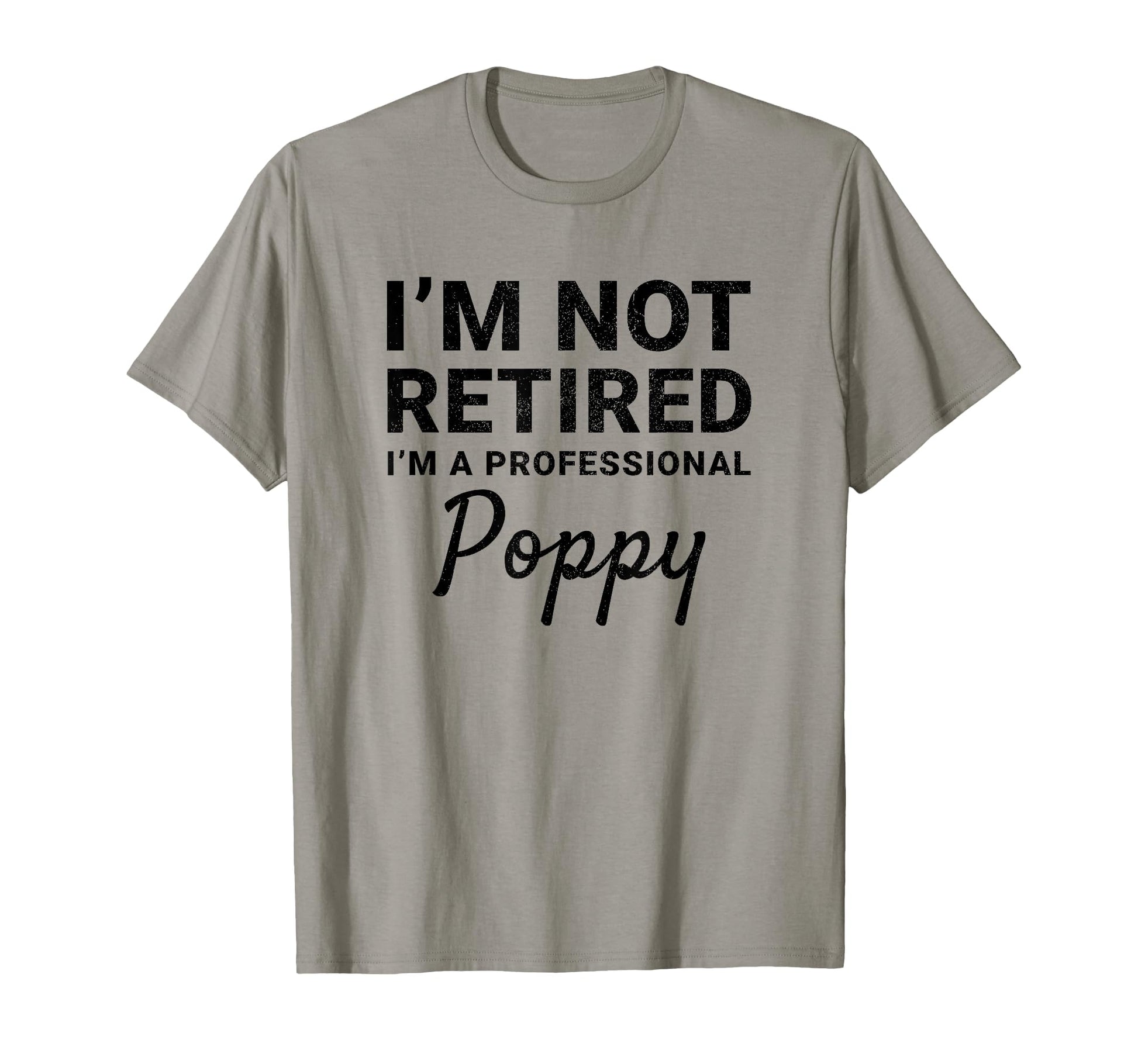 Im Not Retired Professional Poppy T-Shirt - Streetwear Style for Adults - T-Shirt, Sweatshirt, Hoodie