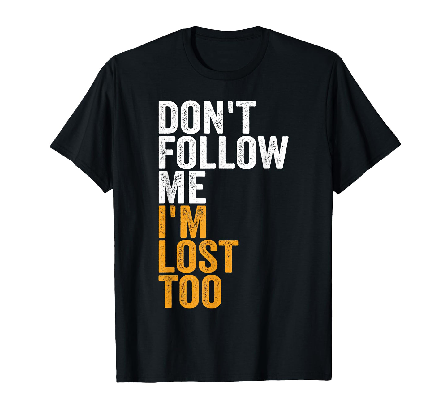 Dont Follow Me Im Lost Too Nature T-Shirt - Novelty Apparel for Adults - T-Shirt, Sweatshirt, Hoodie
