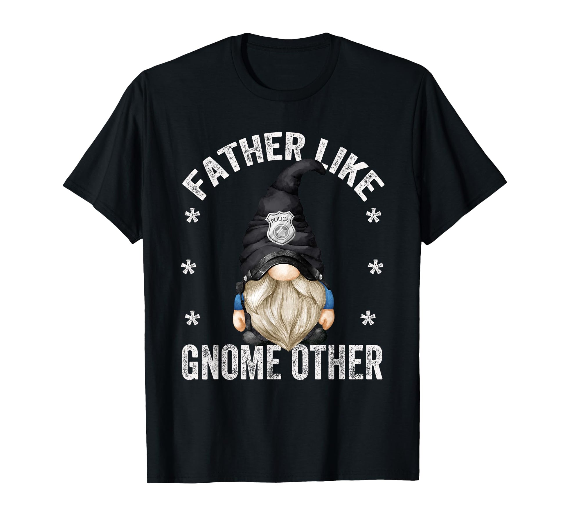 Funny Police Daddy Gnome Pun Police T-Shirt - Unique Graphic Unisex - T-Shirt, Sweatshirt, Hoodie