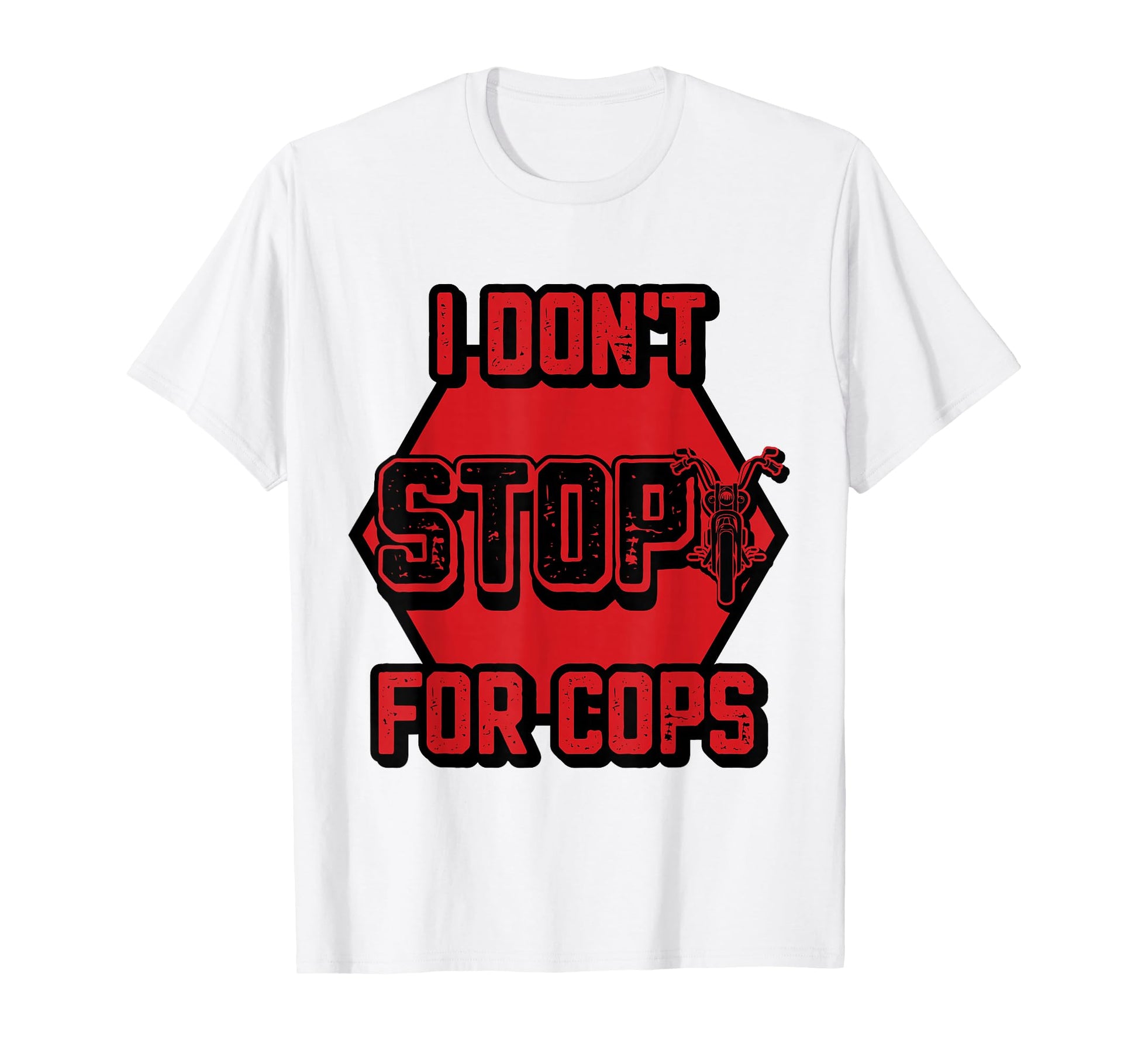 I Dont Stop Cops Mens Motorcycle T-Shirt - Custom Art Print Men Women - T-Shirt, Sweatshirt, Hoodie