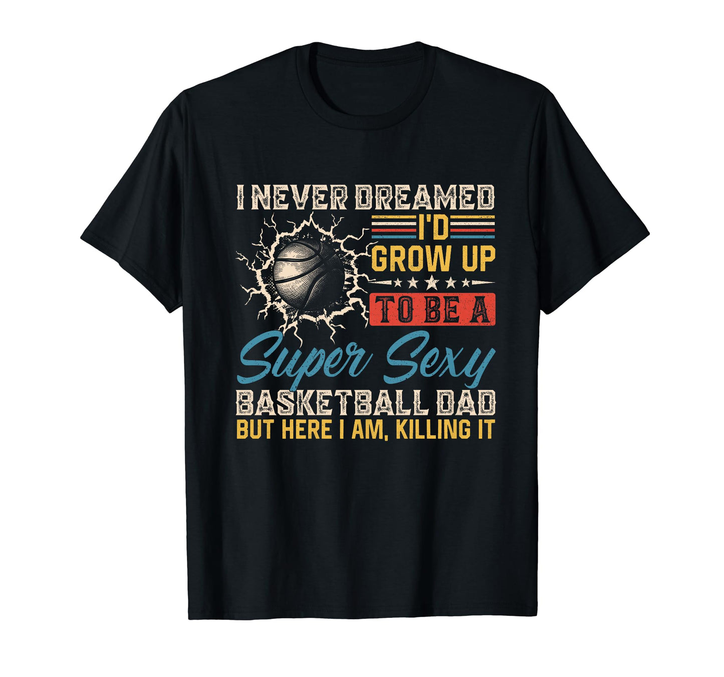 I Never Dreamed Id Grow Up To Be T-Shirt - Casual Everyday Wear Unisex - T-Shirt, Sweatshirt, Hoodie