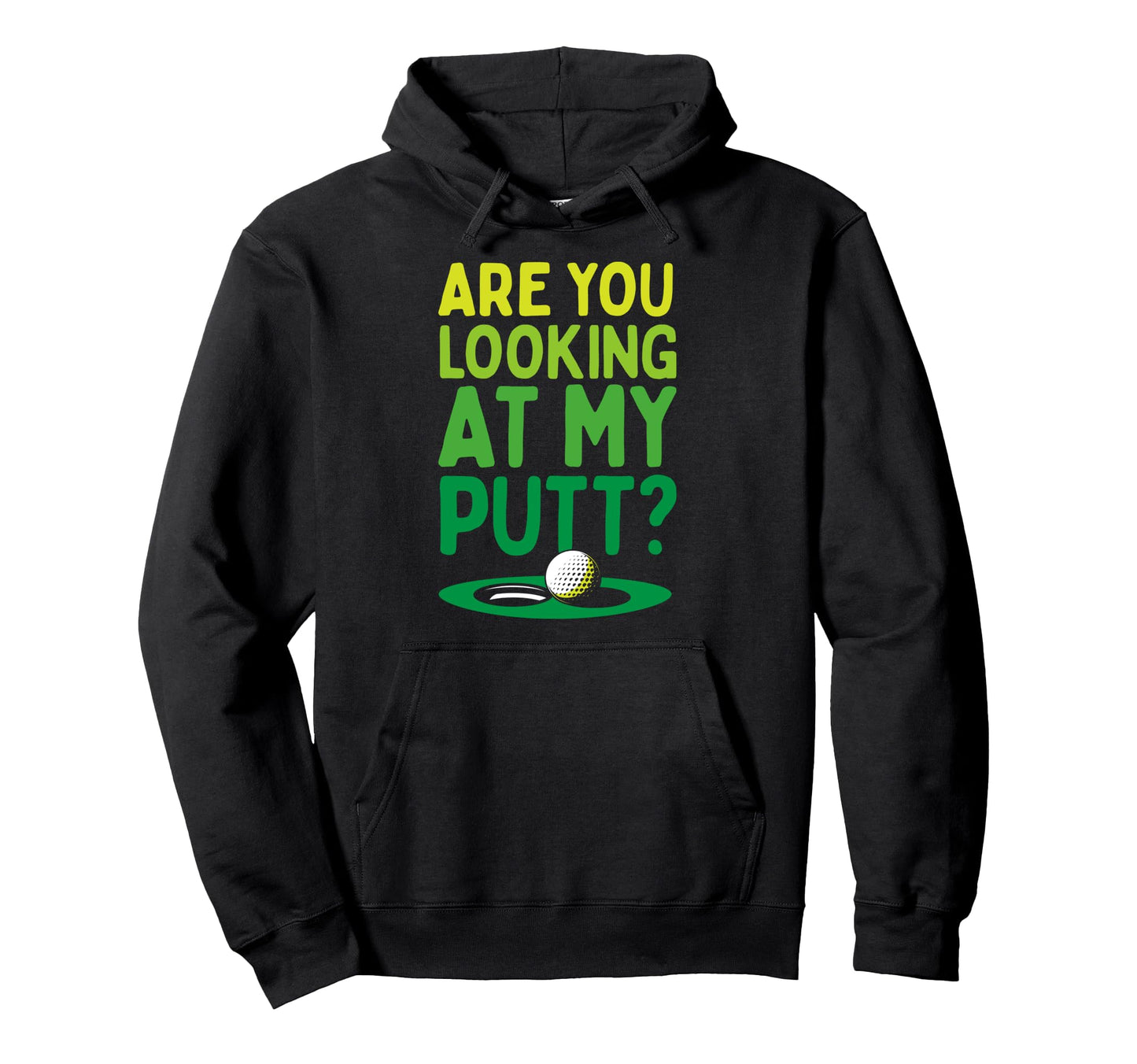 Are You Looking My Putt Funny Golf Hoodie - Casual Everyday Wear Unisex - T-Shirt, Sweatshirt, Hoodie