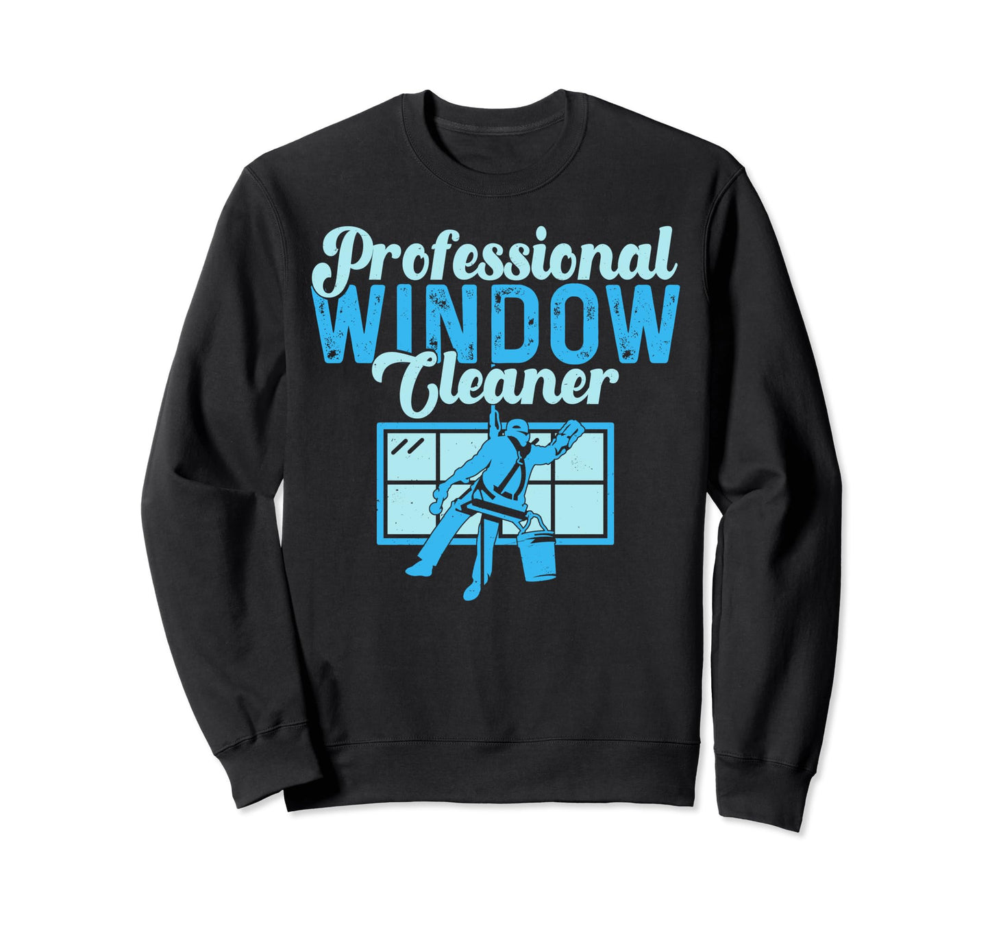 Professional Window Cleaner Gift Sweatshirt - Fun Novelty Design Unisex - T-Shirt, Sweatshirt, Hoodie