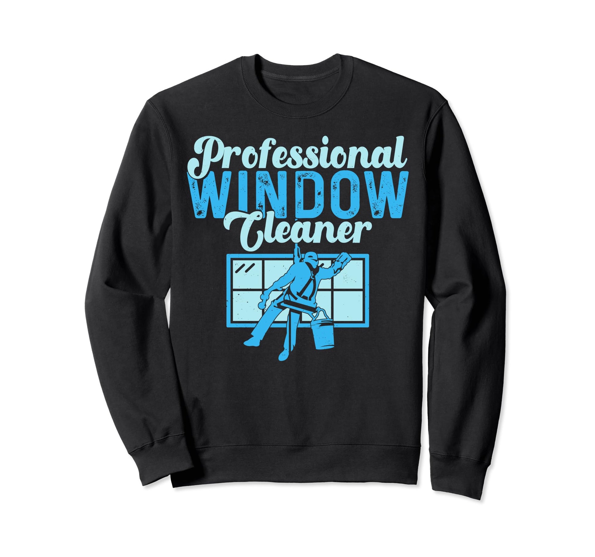 Professional Window Cleaner Gift Sweatshirt - Fun Novelty Design Unisex - T-Shirt, Sweatshirt, Hoodie