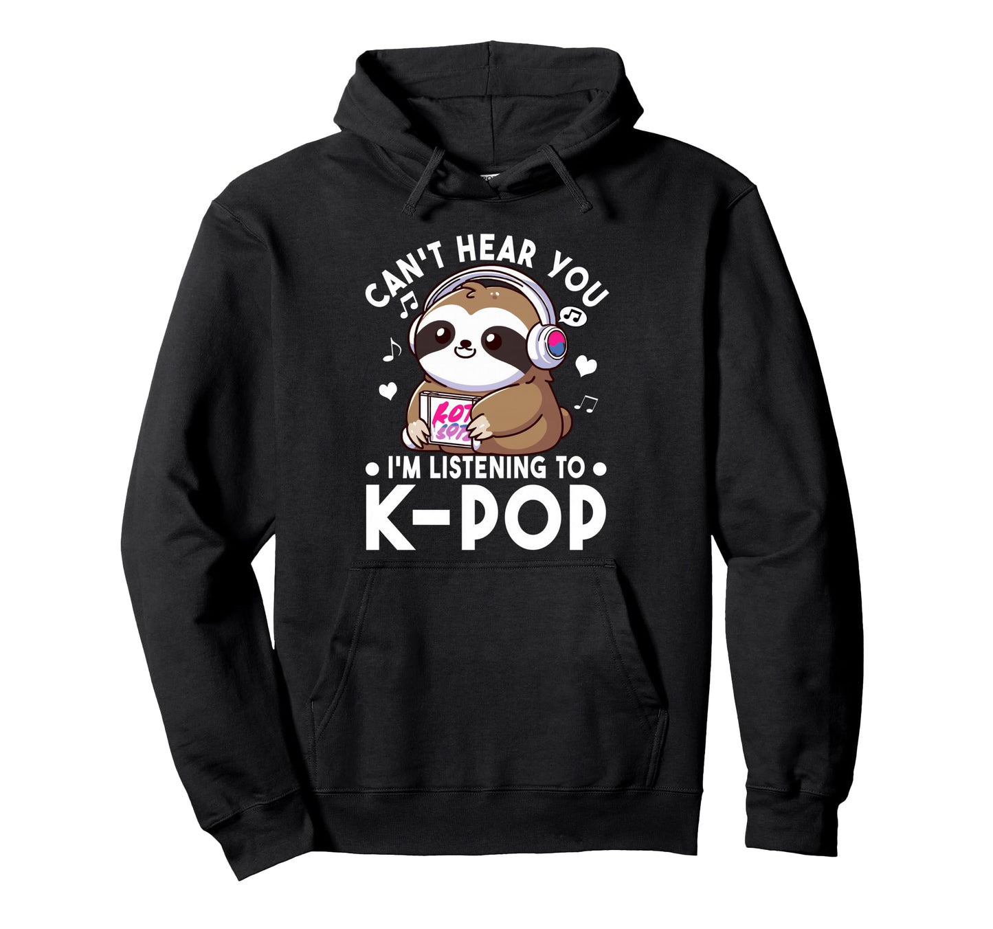 Cant Hear You Im Listening To Kpop Hoodie - Casual Everyday Wear Unisex - T-Shirt, Sweatshirt, Hoodie