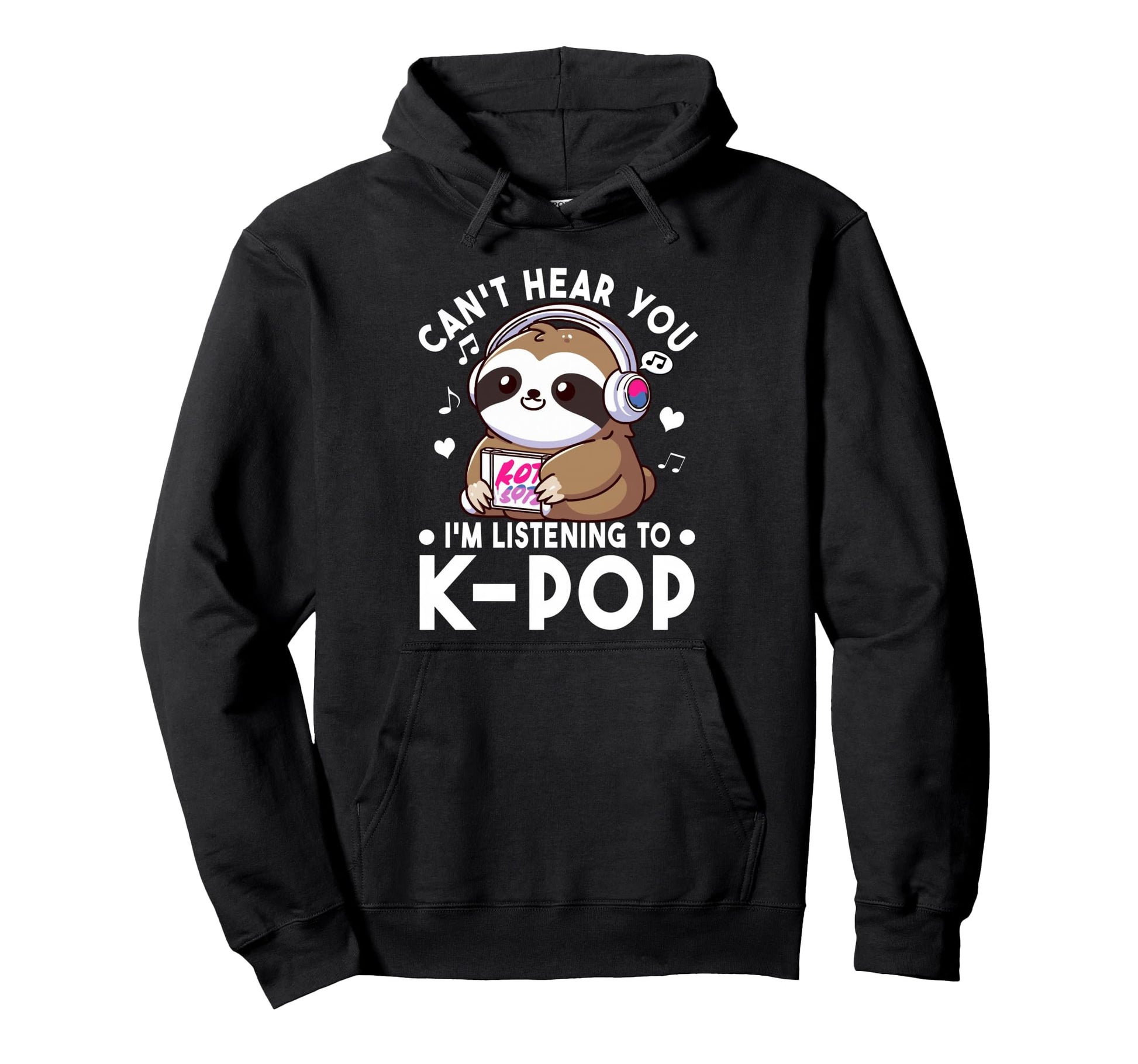 Cant Hear You Im Listening To Kpop Hoodie - Casual Everyday Wear Unisex - T-Shirt, Sweatshirt, Hoodie