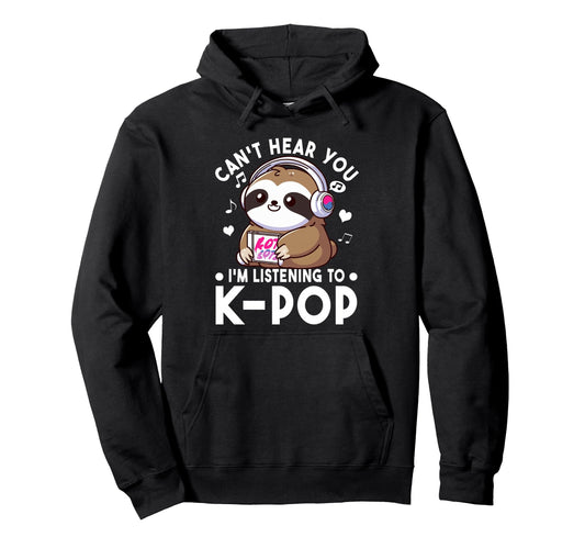 Cant Hear You Im Listening To Kpop Hoodie - Casual Everyday Wear Unisex - T-Shirt, Sweatshirt, Hoodie