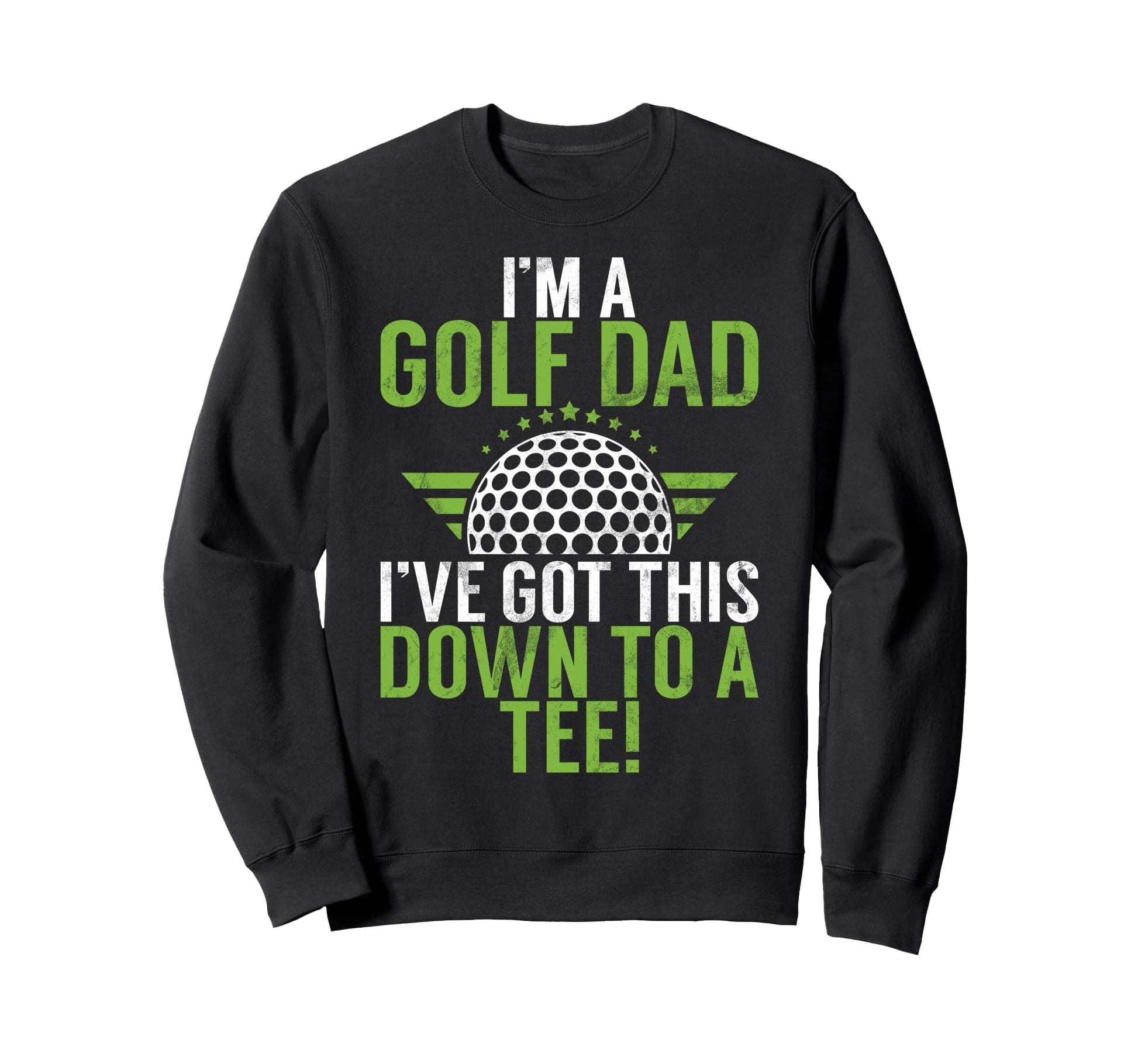 Im Golf Dad Ive Got This Down To Sweatshirt - Unique Graphic for Adults - T-Shirt, Sweatshirt, Hoodie