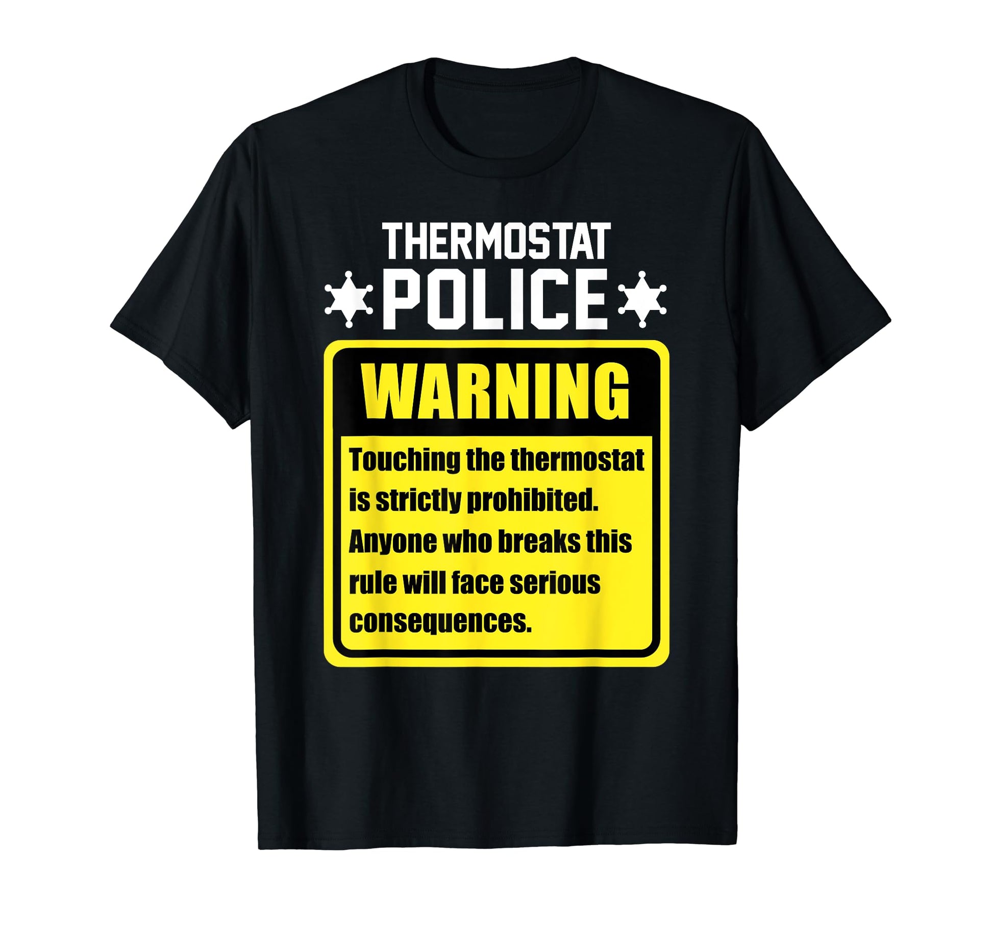 Thermostat Police Warning Funny T-Shirt - Casual Everyday Wear for Adults - T-Shirt, Sweatshirt, Hoodie