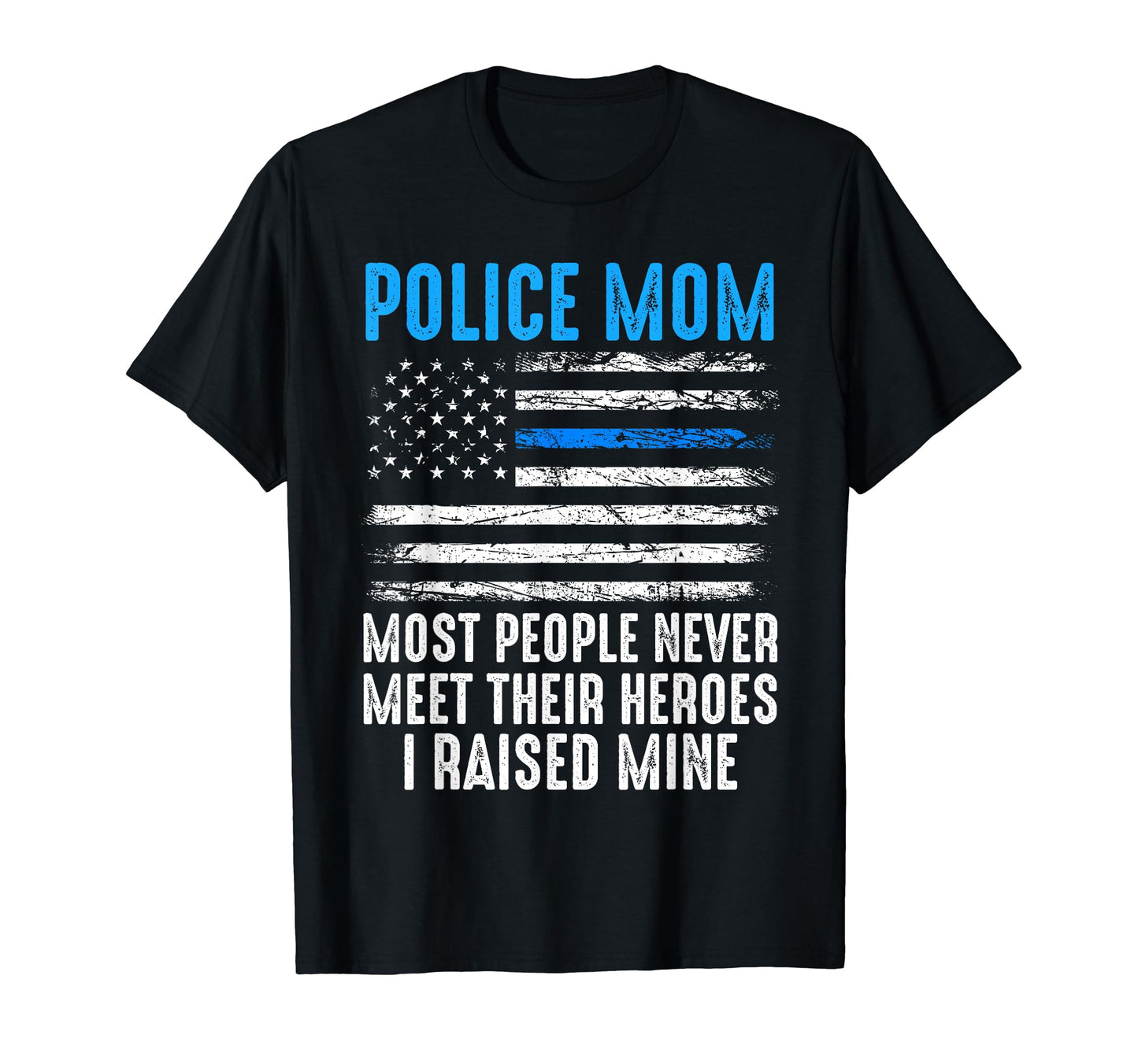 Police Mom Most People Never Meet T-Shirt - Custom Art Print Men Women - T-Shirt, Sweatshirt, Hoodie