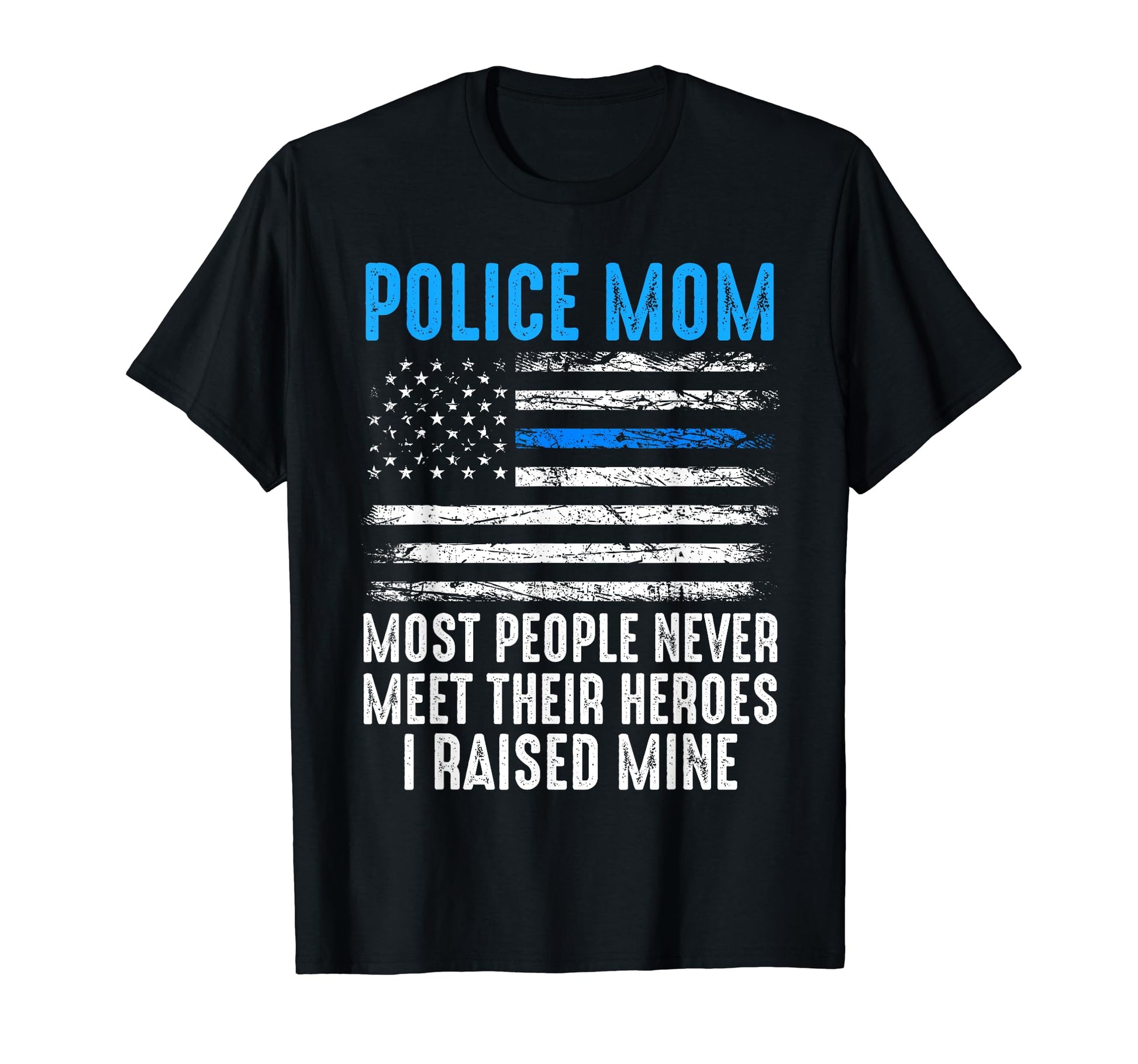 Police Mom Most People Never Meet T-Shirt - Custom Art Print Men Women - T-Shirt, Sweatshirt, Hoodie