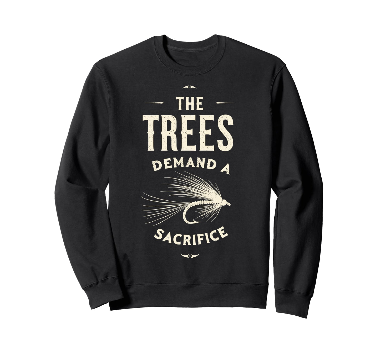 Trees Demand Sacrifice Fly Fishing Sweatshirt - Graphic Print Men Women - T-Shirt, Sweatshirt, Hoodie