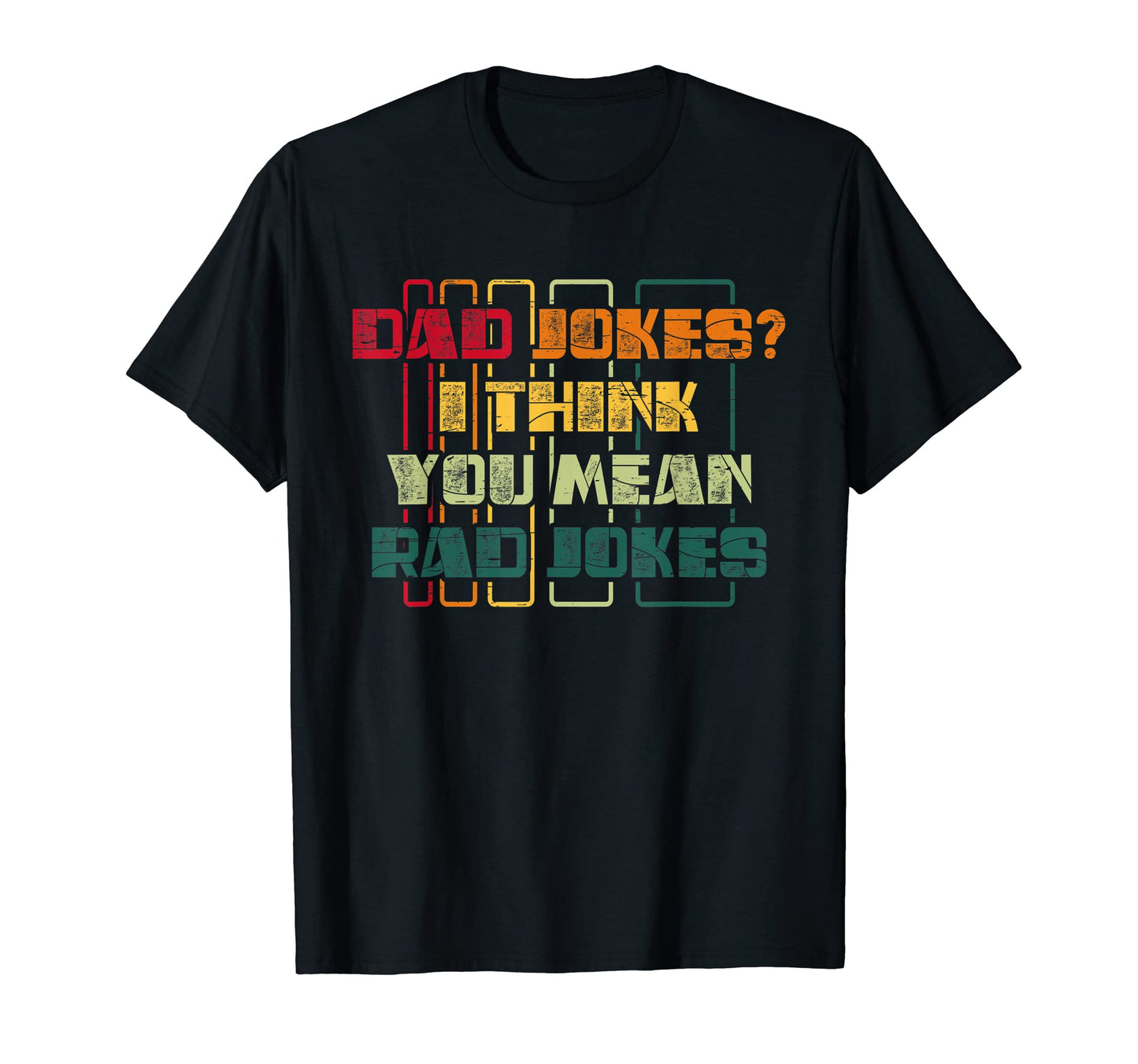 Dad Jokes I Think You Mean Rad Jokes T-Shirt - Graphic Print for Adults - T-Shirt, Sweatshirt, Hoodie