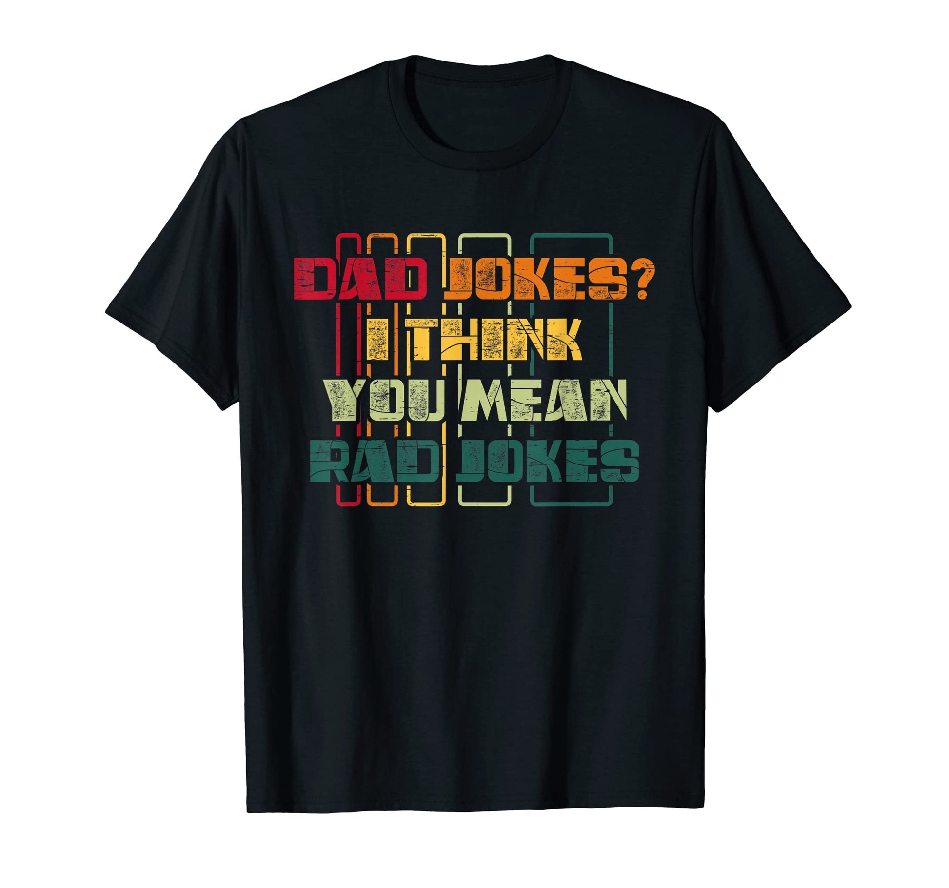 Dad Jokes I Think You Mean Rad Jokes T-Shirt - Graphic Print for Adults - T-Shirt, Sweatshirt, Hoodie