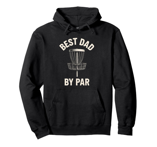 Best Dad Par Disc Golf Fathers Day Funny Hoodie - Trendy Graphic Unisex - T-Shirt, Sweatshirt, Hoodie