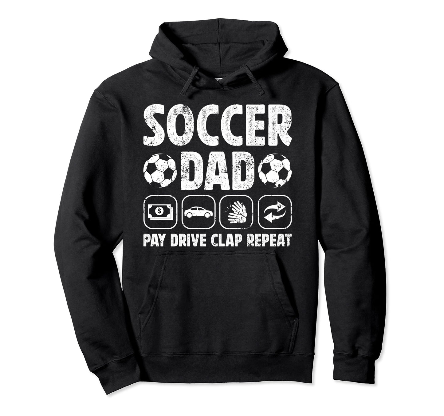 Soccer Dad Pay Drive Clap Dad Hoodie - Casual Everyday Wear Men Women - T-Shirt, Sweatshirt, Hoodie