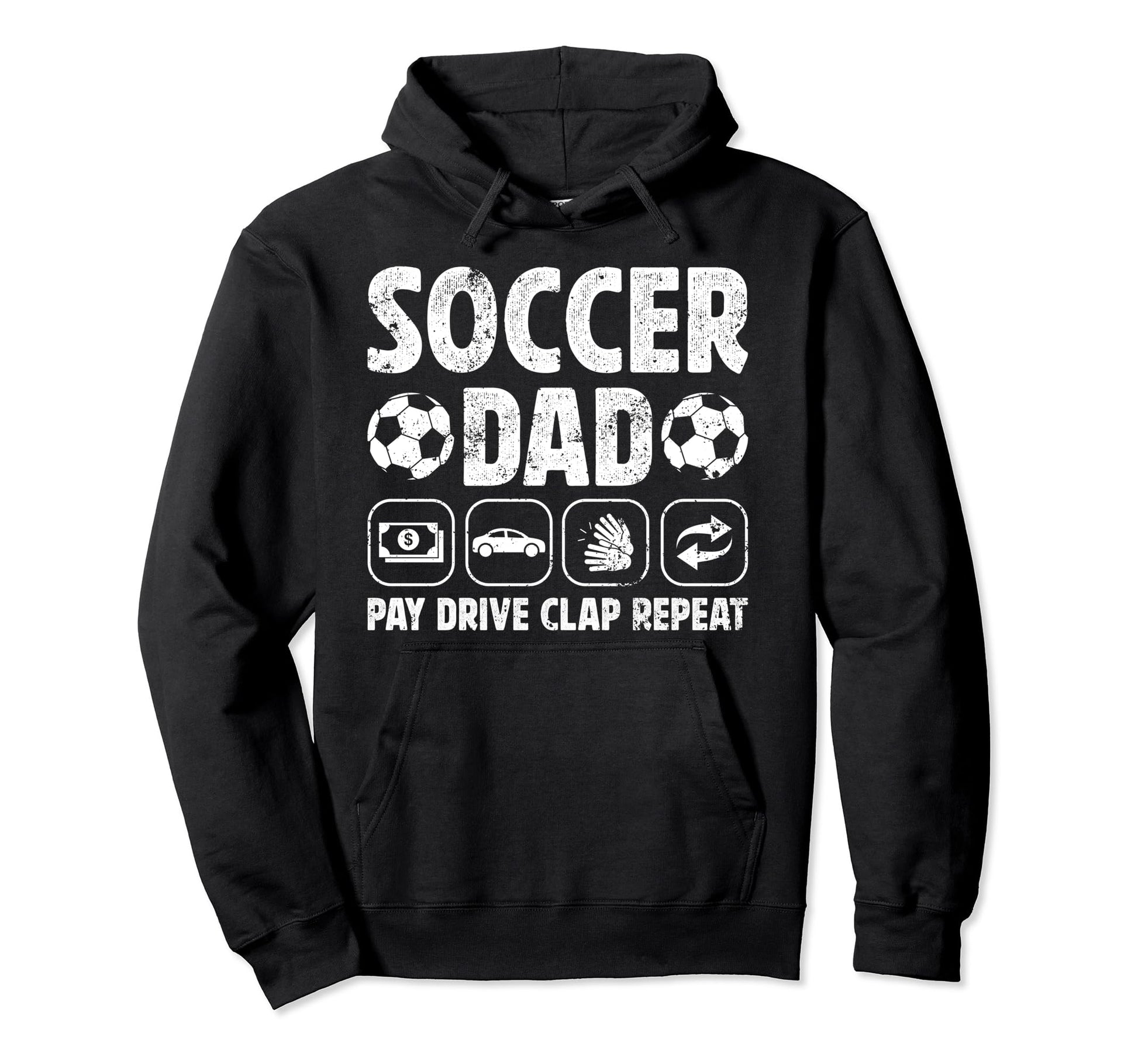 Soccer Dad Pay Drive Clap Dad Hoodie - Casual Everyday Wear Men Women - T-Shirt, Sweatshirt, Hoodie