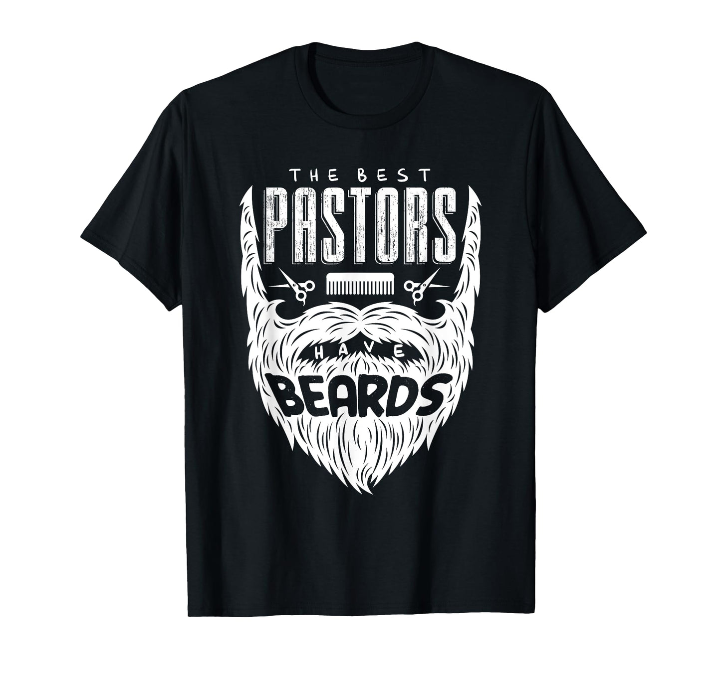 Best Pastors Have Beards Funny T-Shirt - Custom Art Print Unisex - T-Shirt, Sweatshirt, Hoodie
