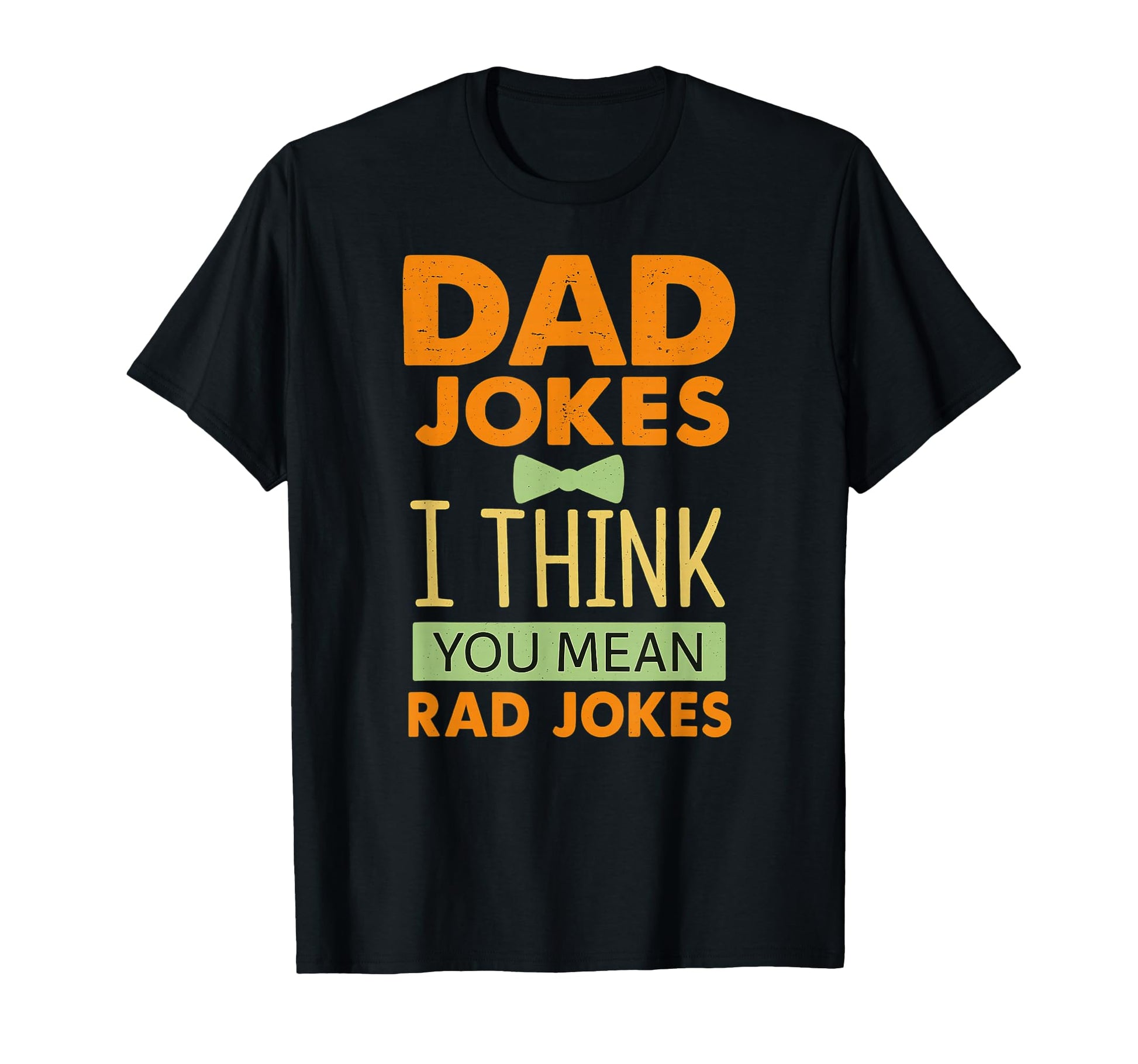 Dad Jokes I Think You Mean Rad T-Shirt - Aesthetic Graphic for Adults - T-Shirt, Sweatshirt, Hoodie