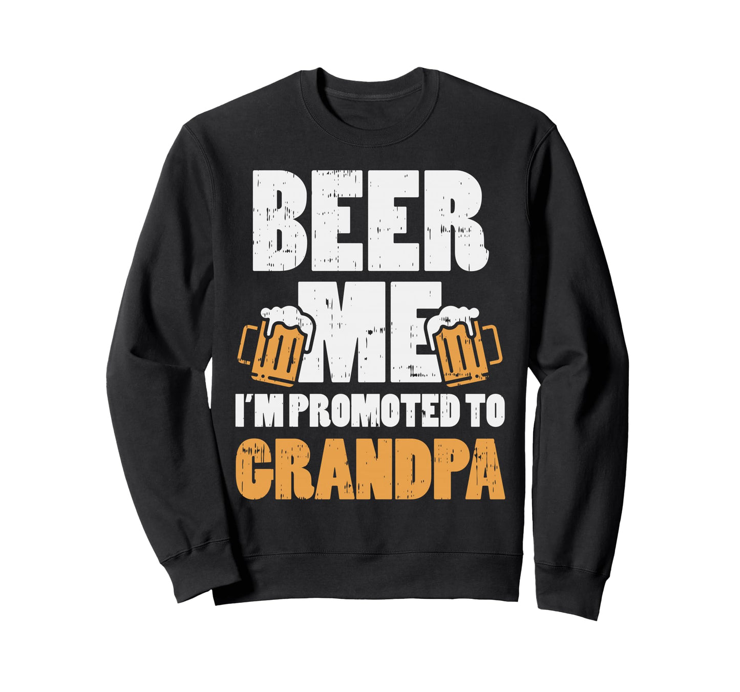 Beer Me Im Promoted To Grandpa Sweatshirt - Fun Novelty Design Men Women - T-Shirt, Sweatshirt, Hoodie