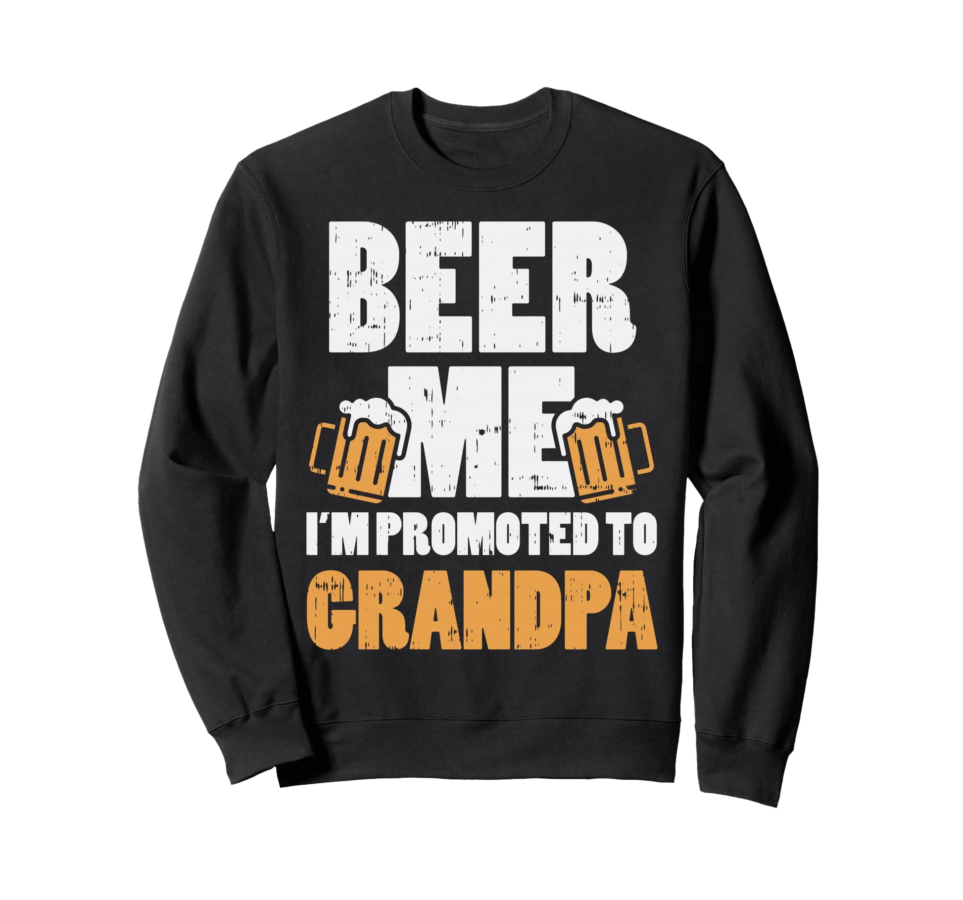 Beer Me Im Promoted To Grandpa Sweatshirt - Fun Novelty Design Men Women - T-Shirt, Sweatshirt, Hoodie